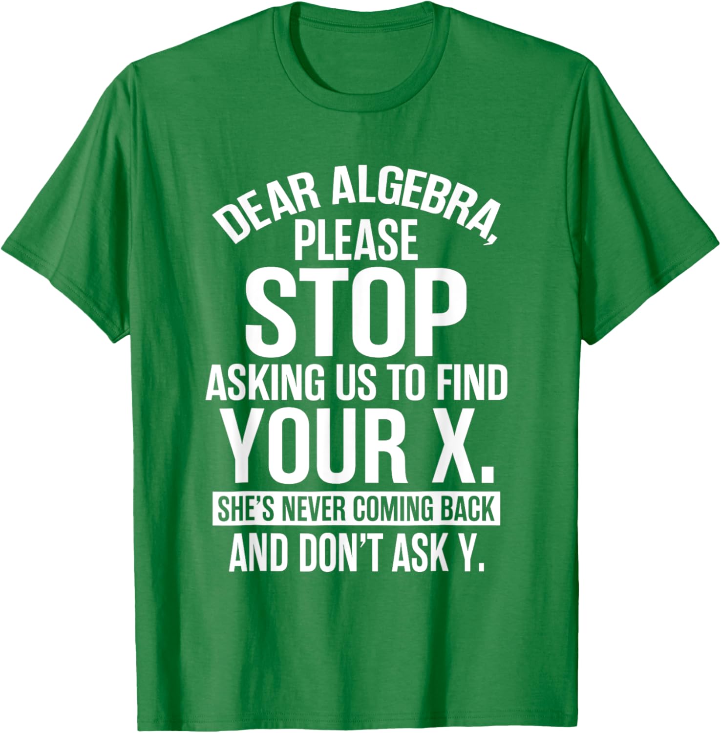 Funny Algebra T-Shirt Dear Algebra Stop Asking Me To Find Your X - 20