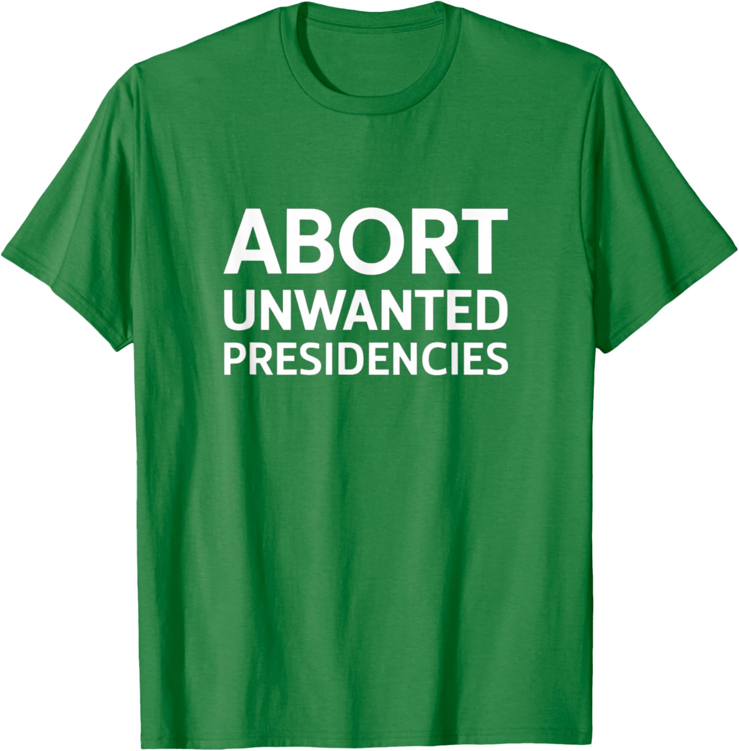 Abort Unwanted Presidencies Political T-Shirt for Supportive Activists - 5