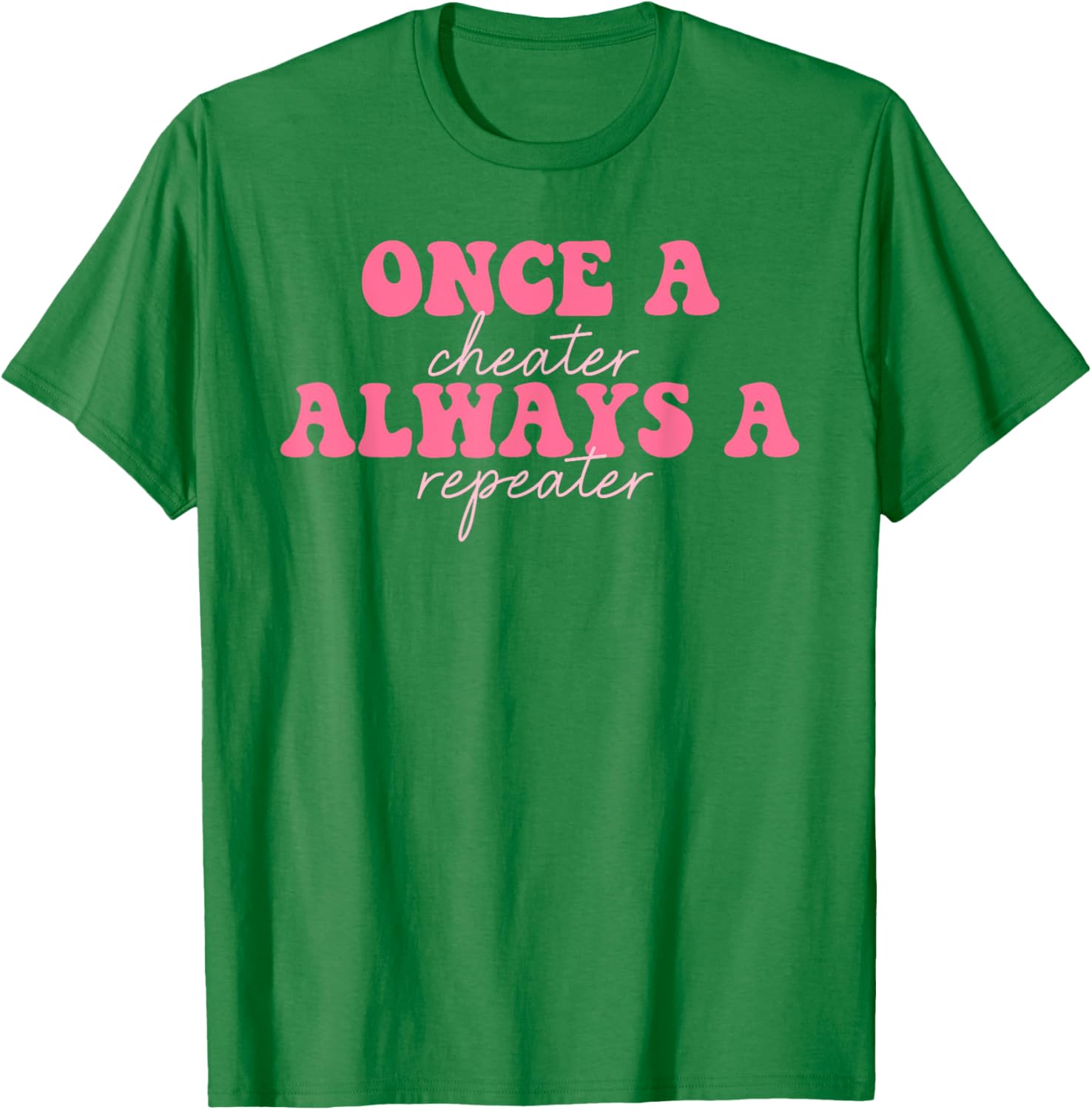 Once A Cheater Always A Repeater T-Shirt for Fun Casual Wear - 13