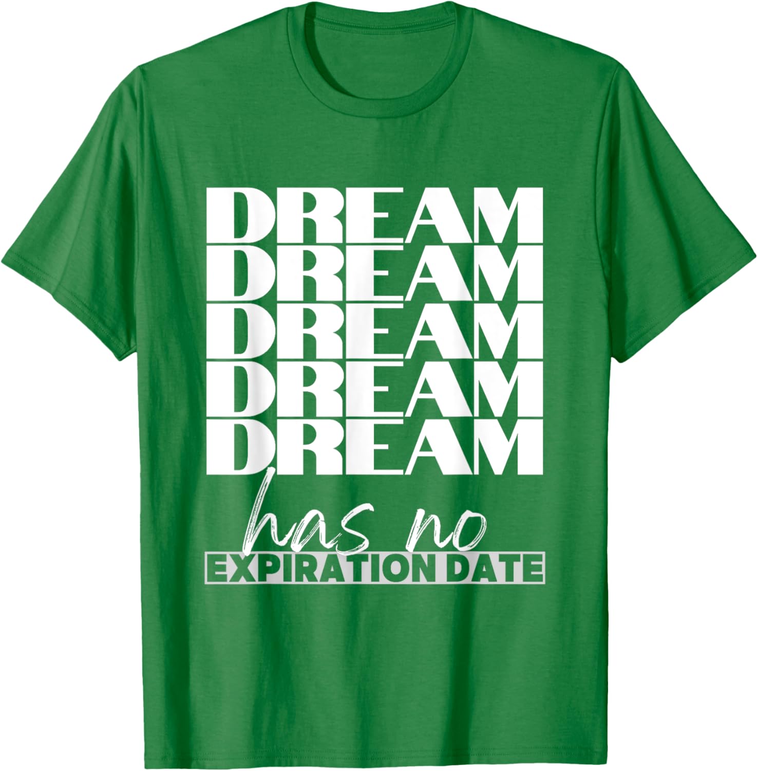 Dream Has No Expiration Date Quote T-Shirt for Inspiration and Fun - 10