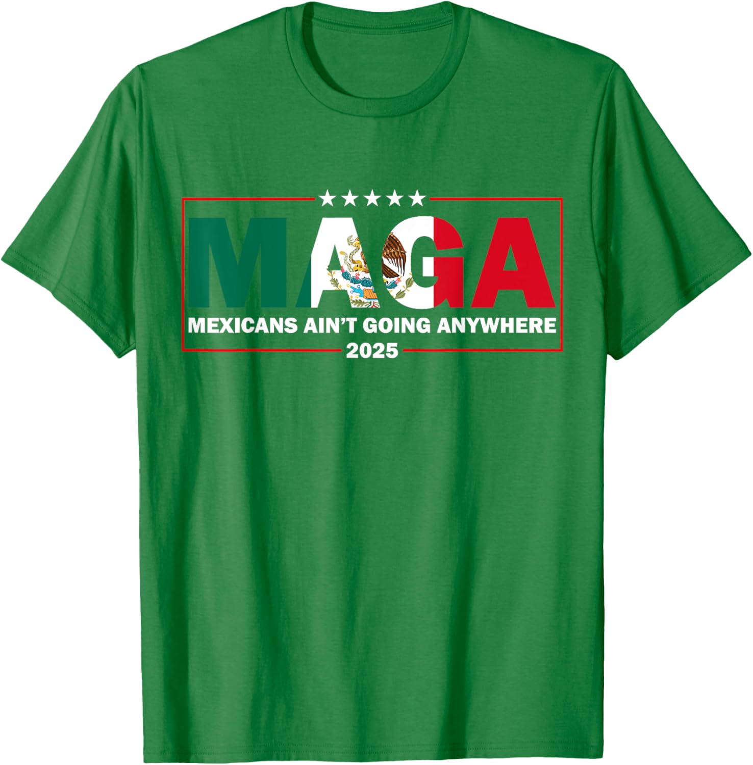 MAGA Mexicans Ain't Going Anywhere Funny Graphic T-Shirt for Everyone - 10
