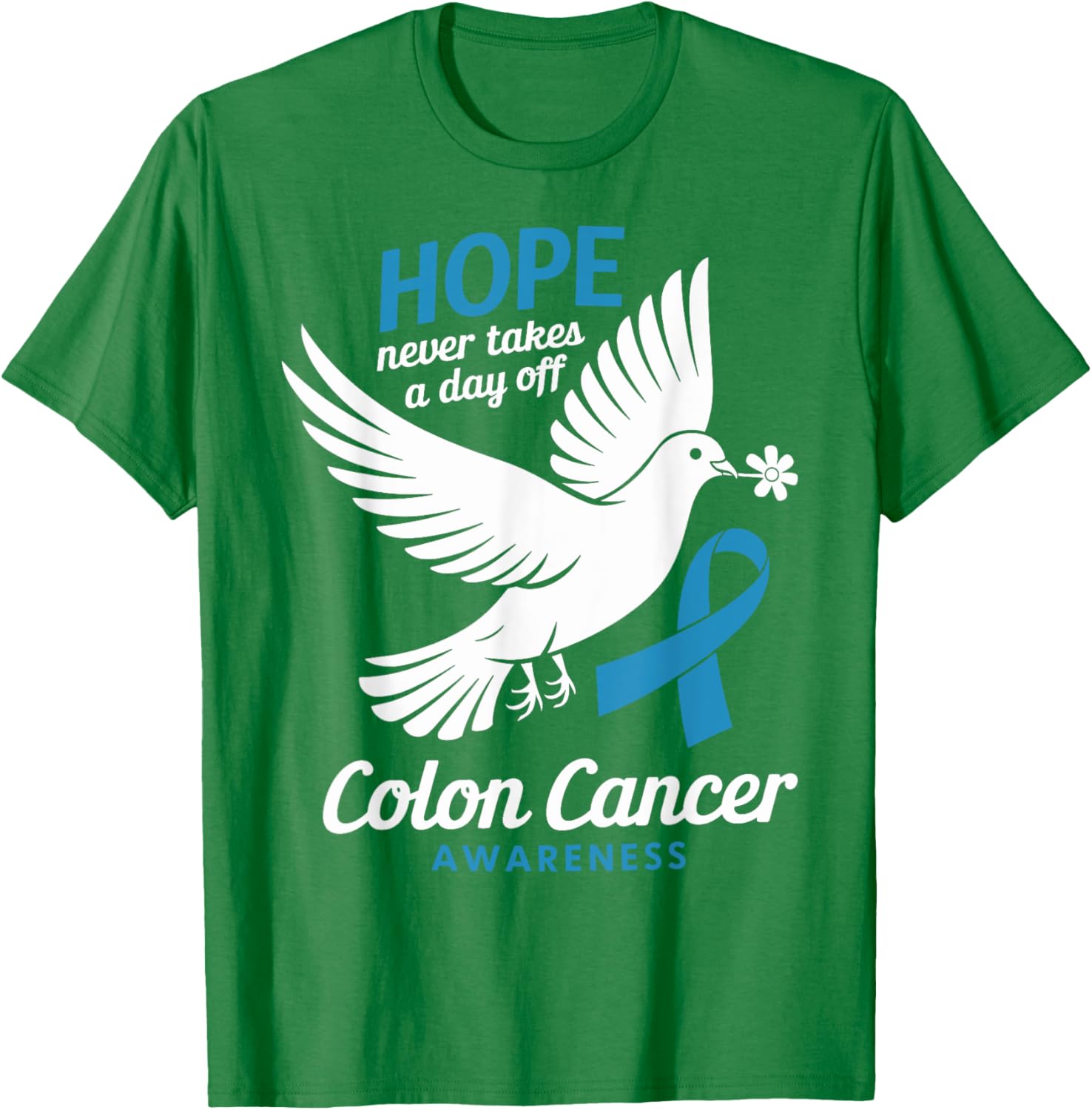 Hope Never Takes A Day Off Colon Cancer Awareness T-Shirt for Supporters - 10