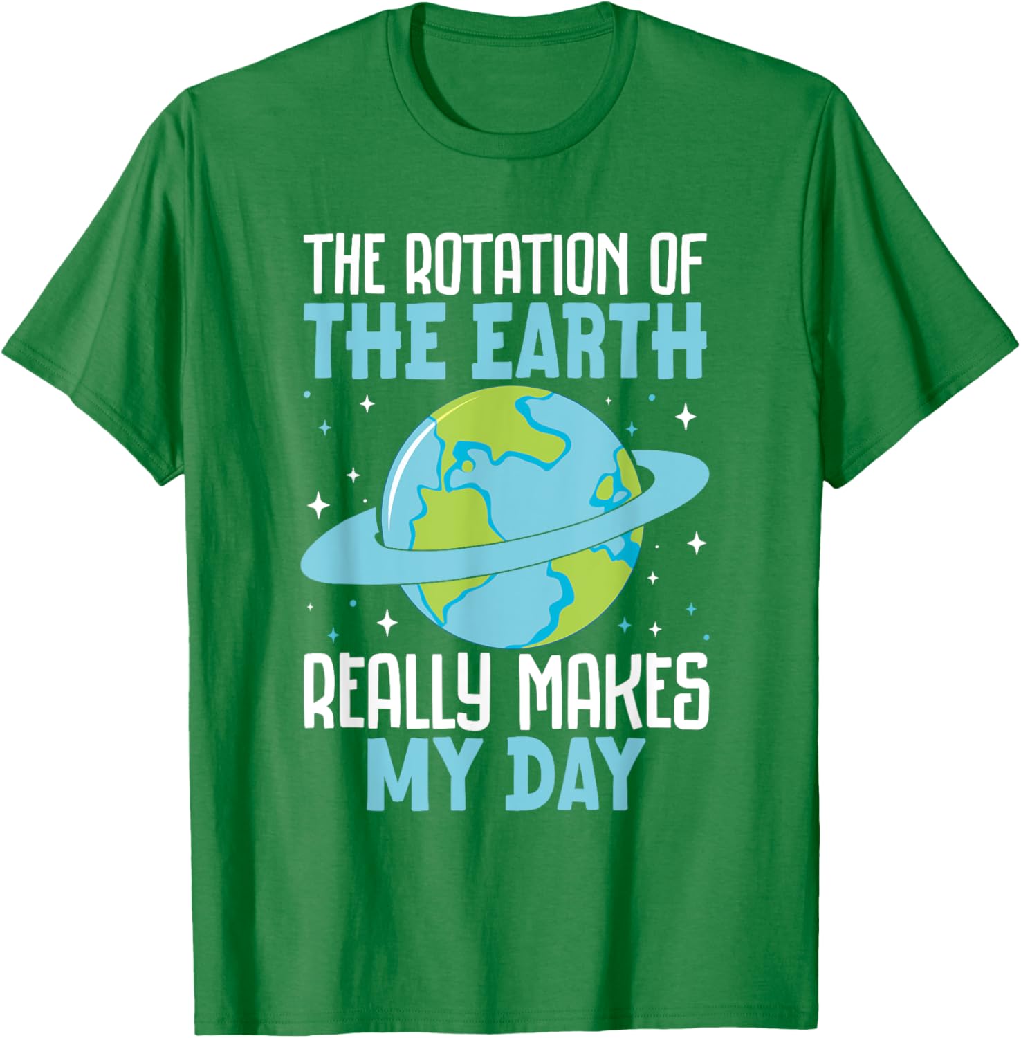 Funny Science Humor T-Shirt Earth Rotation Makes My Day - Great Gift! - 1