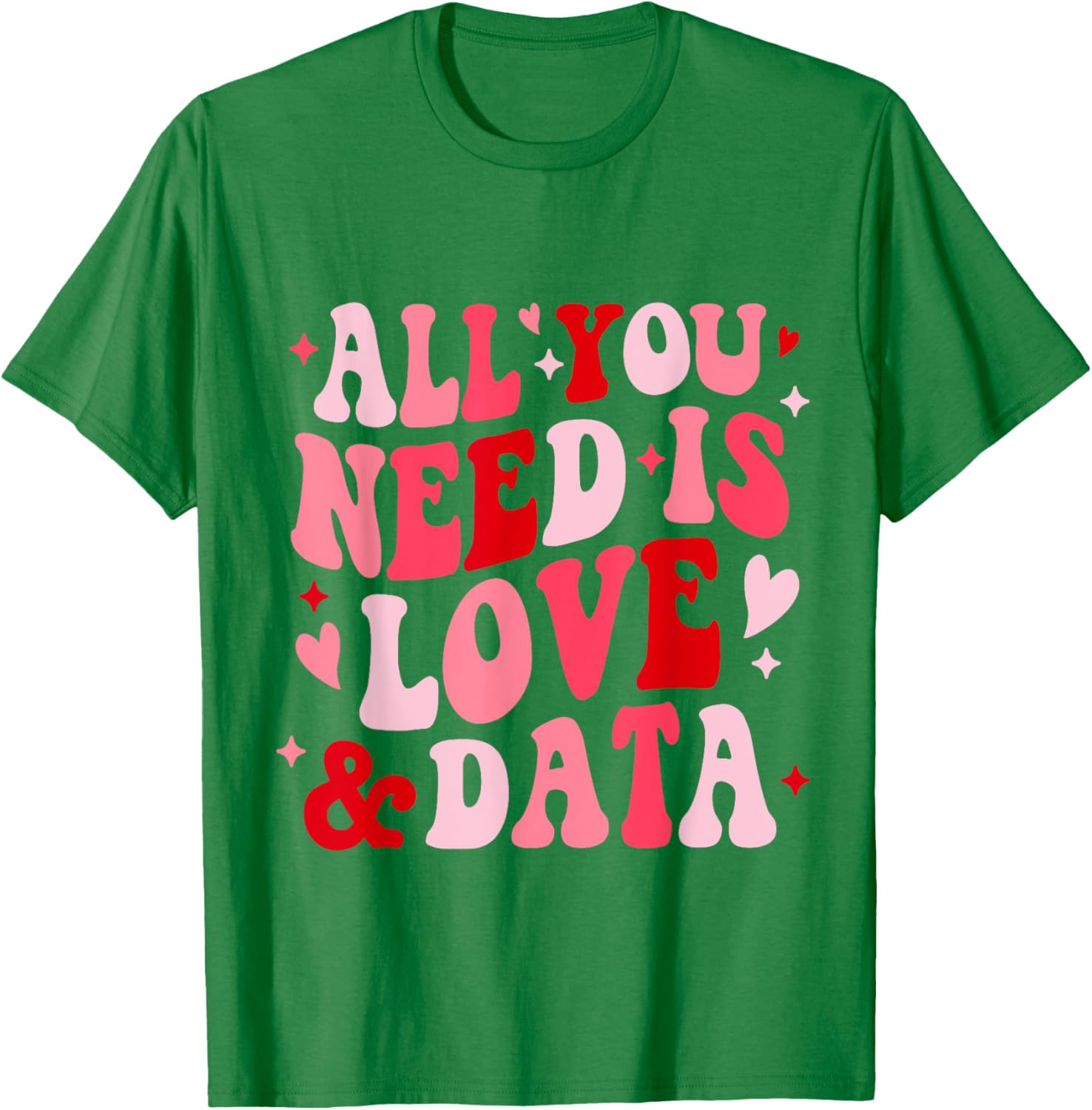 All You Need Is Love and Data Teacher Valentine's Day T-Shirt - 9