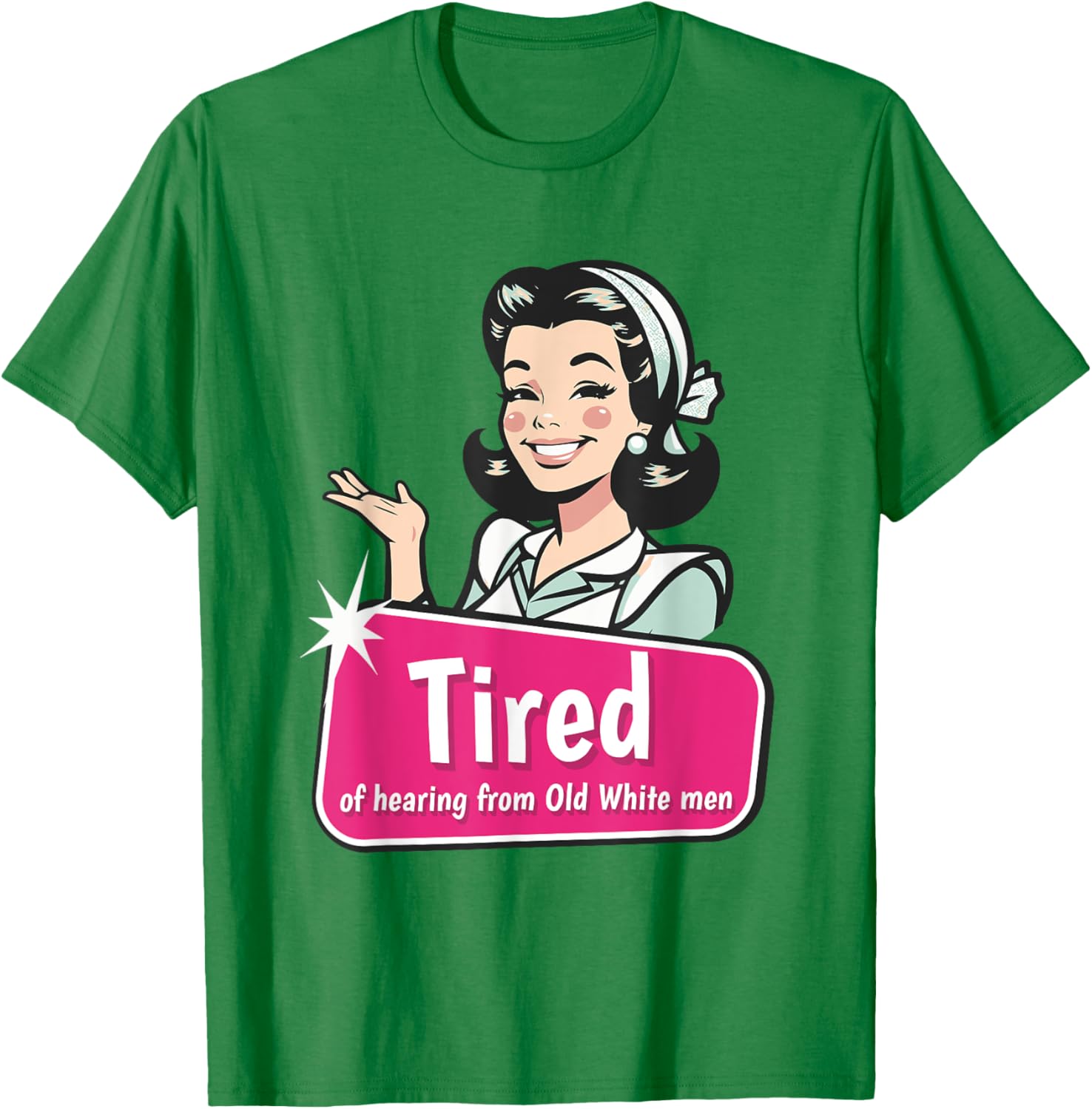 Tired of Hearing from Old White Men Funny Graphic T-Shirt for Everyone - 5