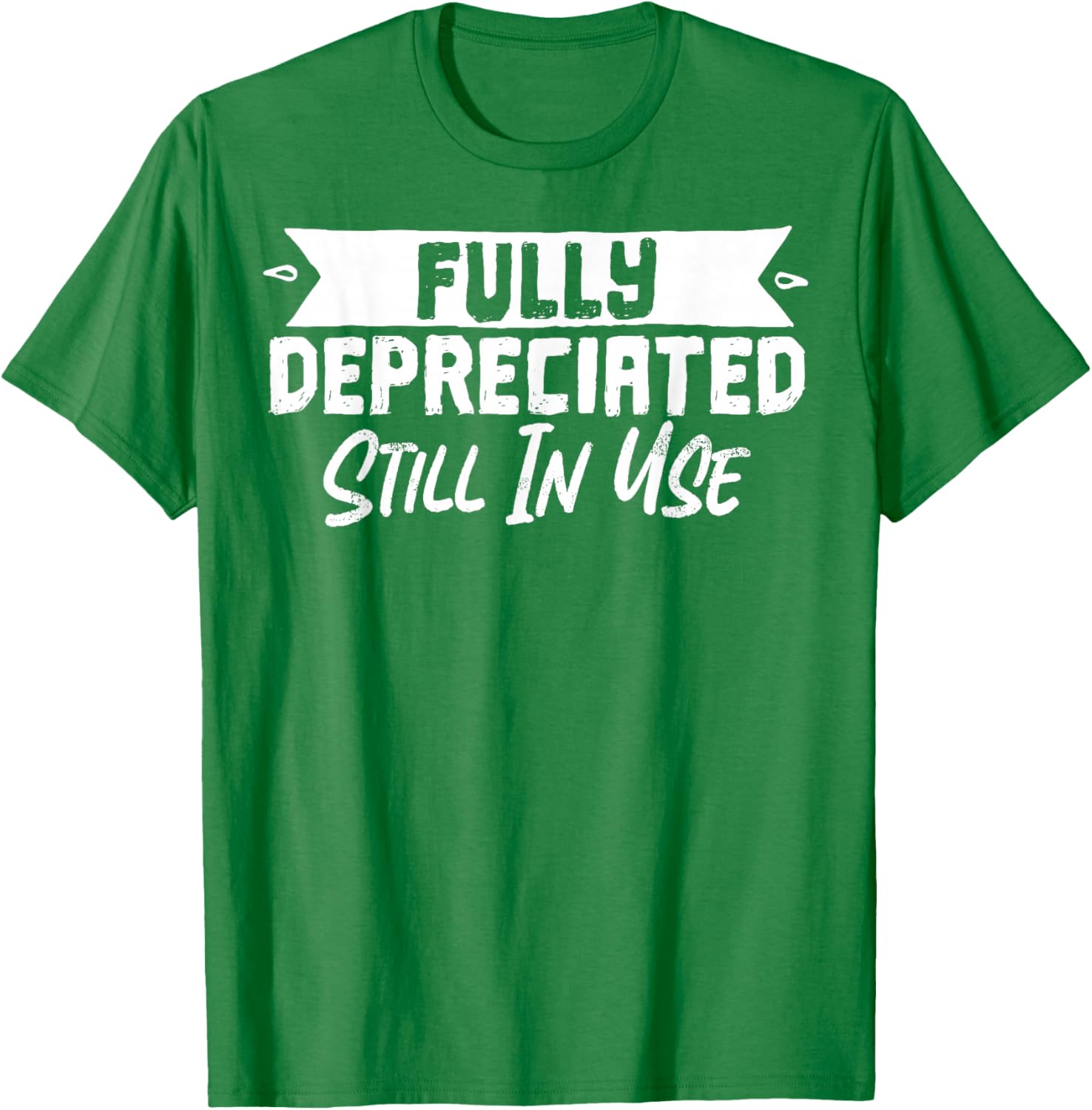 Fully Depreciated Still In Use T-Shirt for Fun and Casual Wear - 7