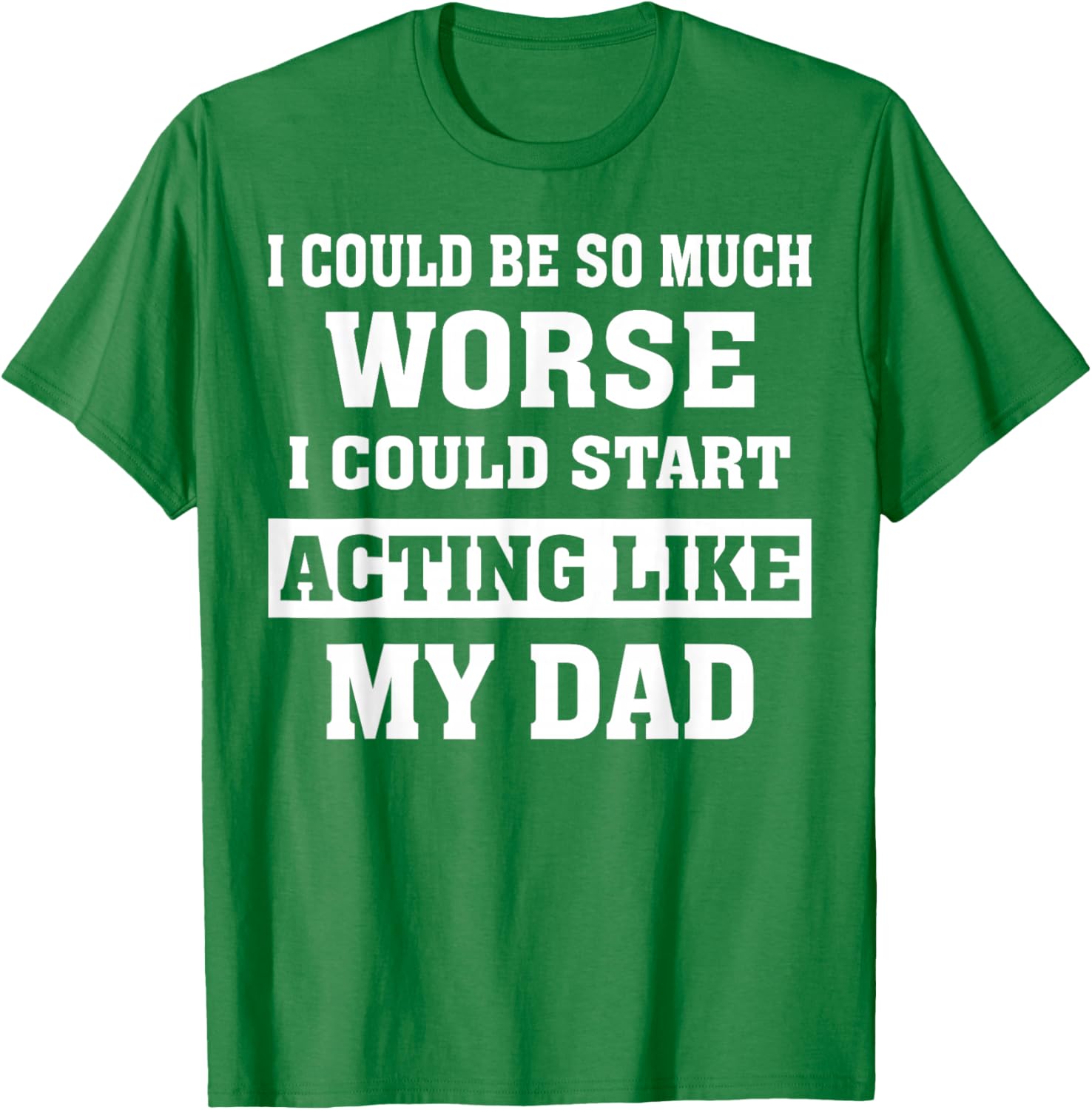 Funny Dad Humor T-Shirt I Could Be So Much Worse Gift for Fathers Day - 20