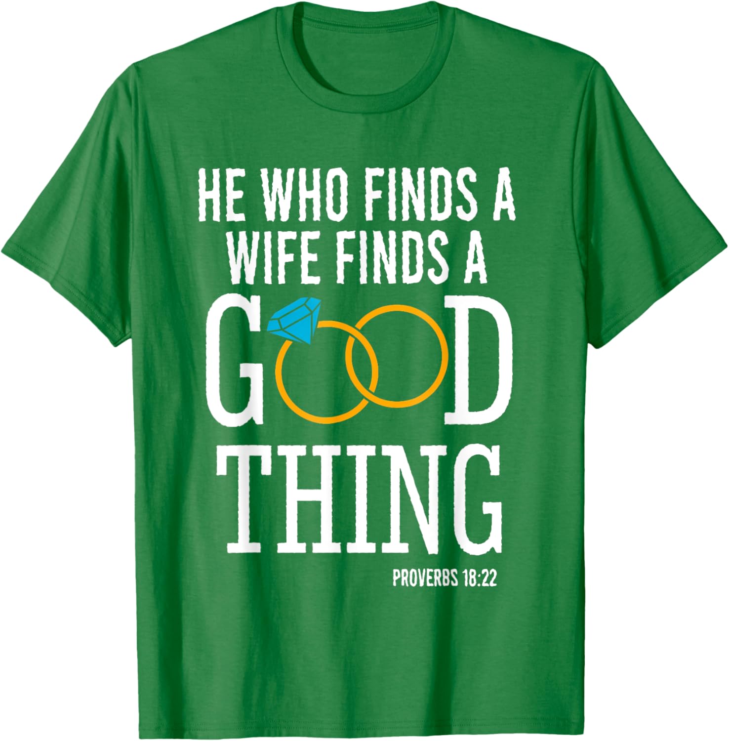 He Who Finds A Wife Finds A Good Thing Proverbs 18 T-Shirt for Men - 26