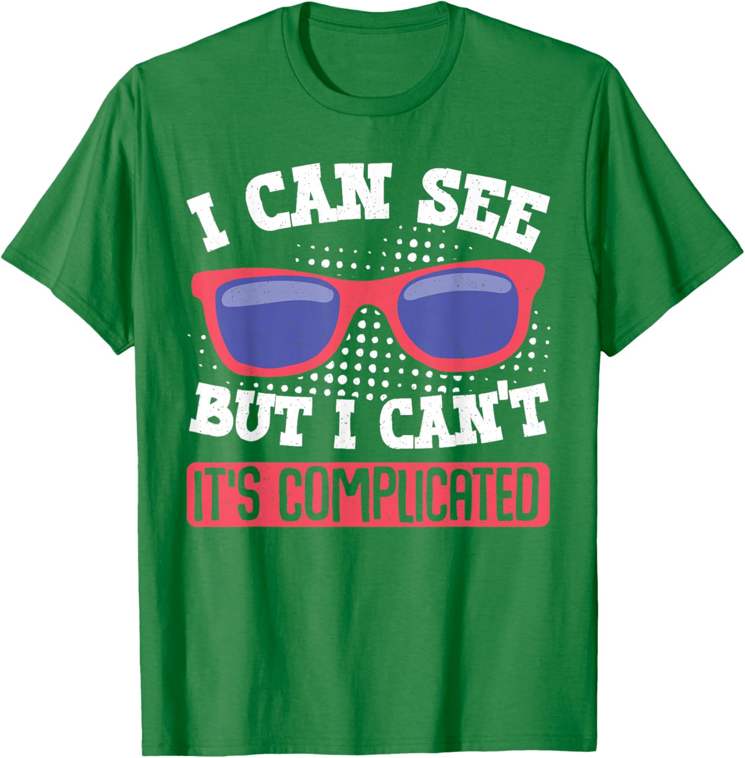 I Can See But I Can't It's Complicated Fun Graphic T-Shirt for Everyone - 1