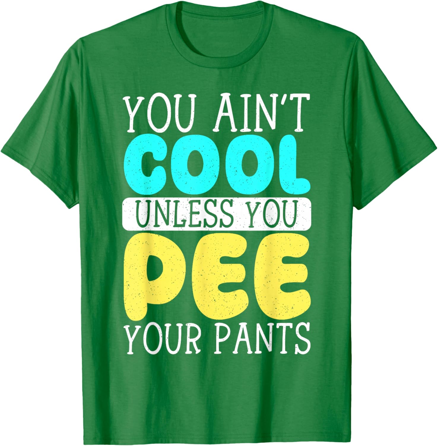 Funny You Ain't Cool Unless You Pee Your Pants T-Shirt for Casual Wear - 13