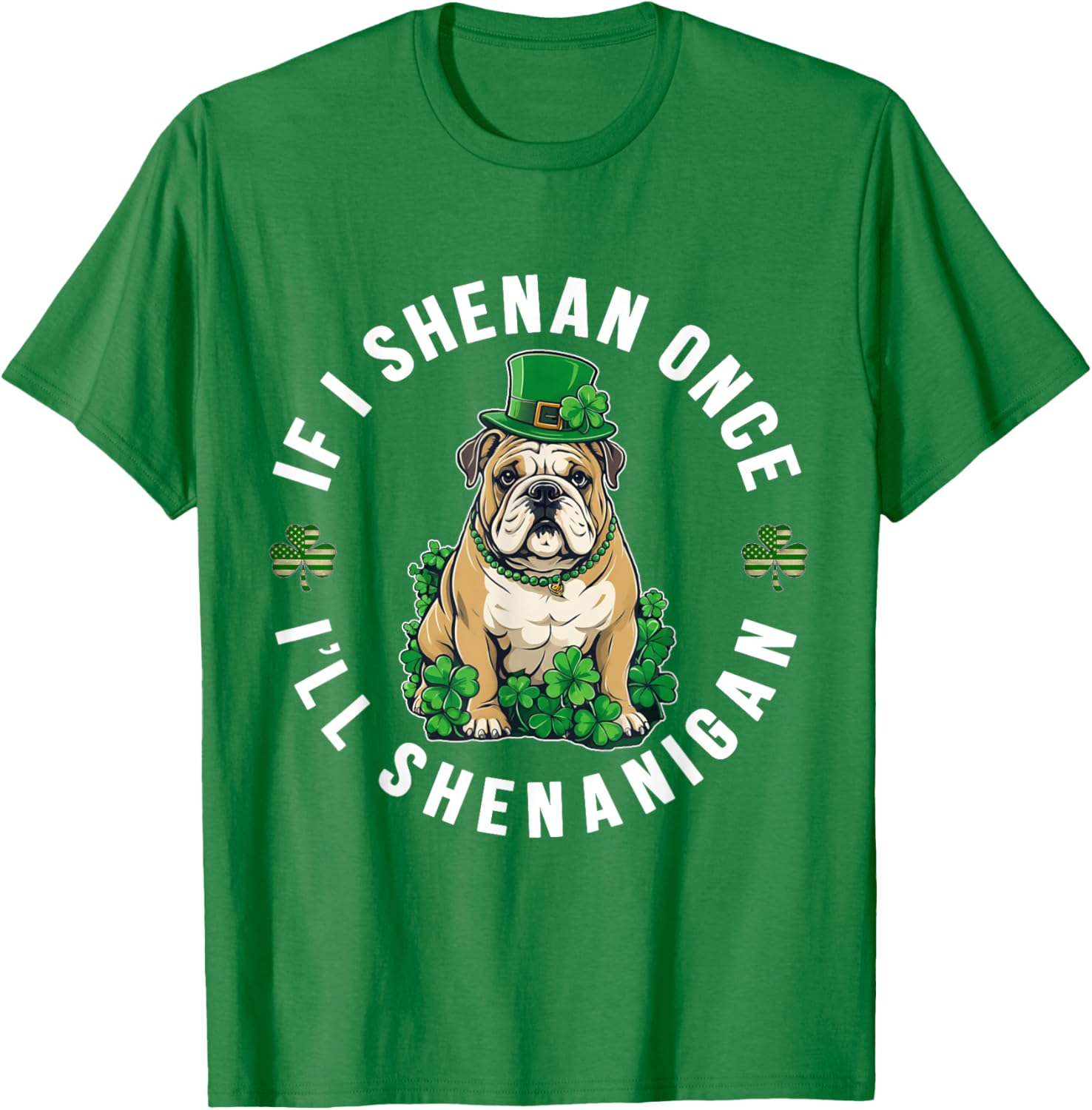 St Patrick's Day If I Shenan Once Bulldog T-Shirt for Fun Celebrations - 7