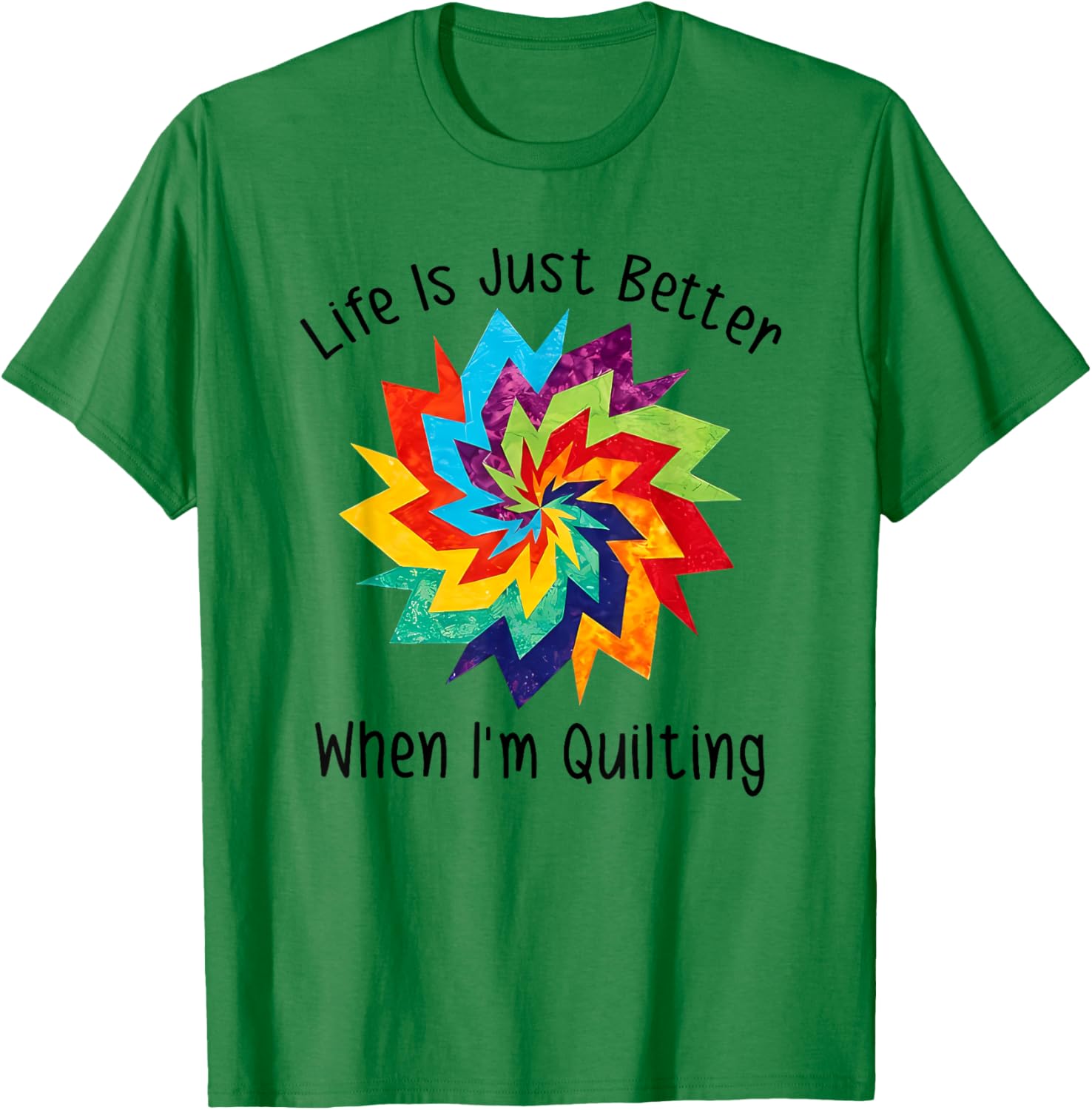 Life is Better When I'm Quilting T-Shirt for Craft Lovers and Enthusiasts - 11
