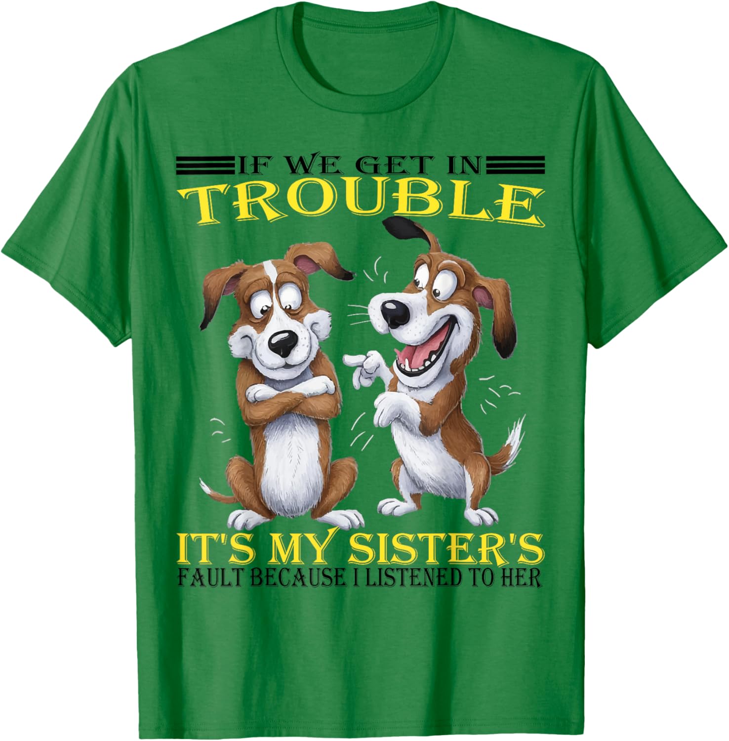 Funny Dogs T-Shirt If We Get In Trouble It's My Sister's Fault - 14