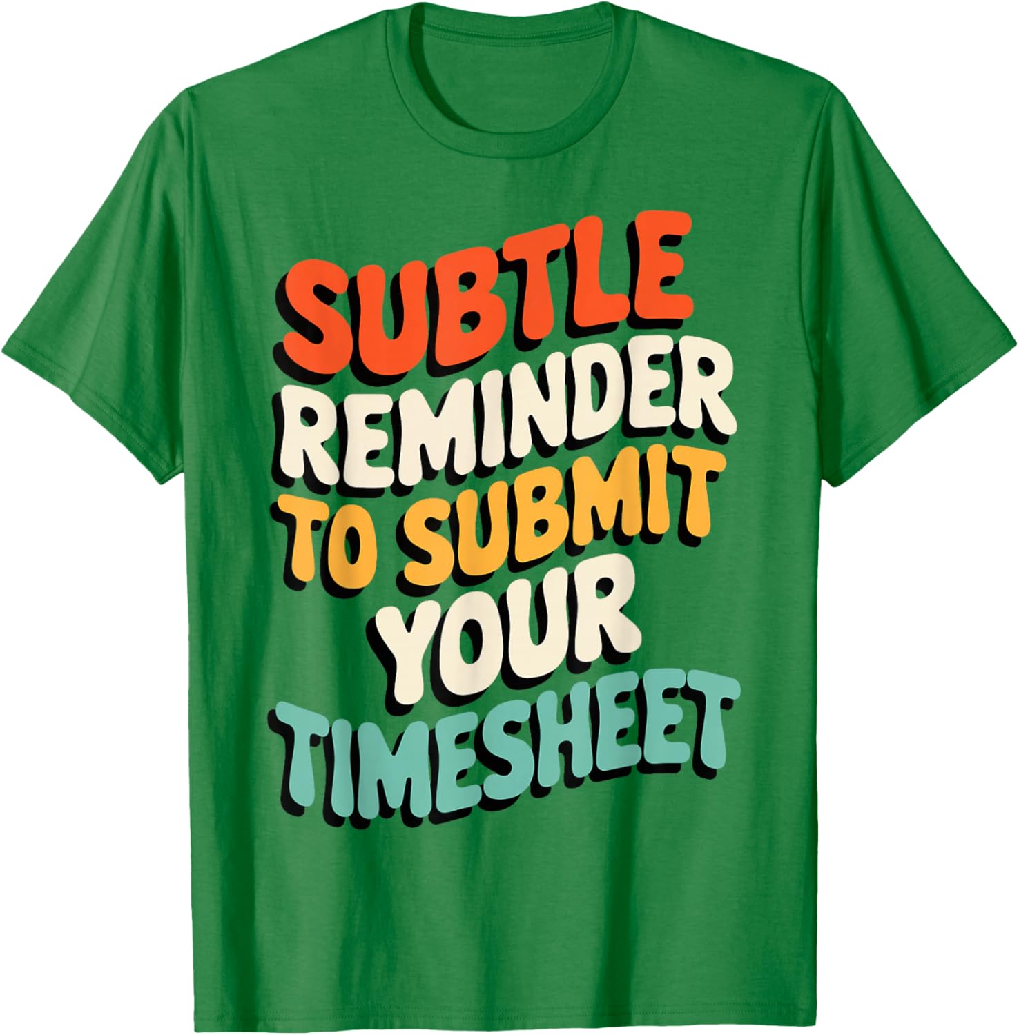 Subtle Reminder Timesheet Submission T-Shirt - Fun Office Apparel - 4