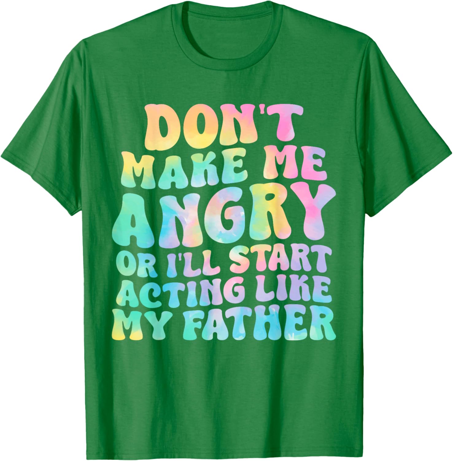Funny Don't Make Me Angry or I'll Act Like My Father T-Shirt for Men - 10