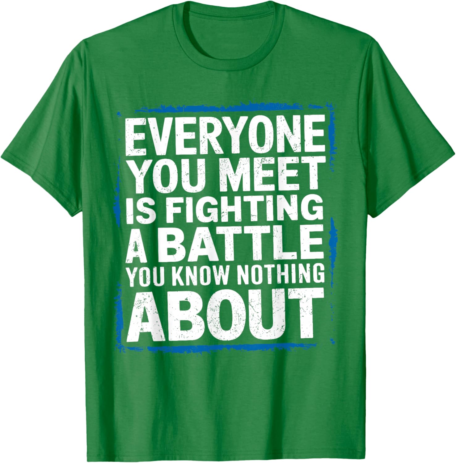 Men's Inspirational T-Shirt Everyone You Meet Is Fighting a Battle - 2
