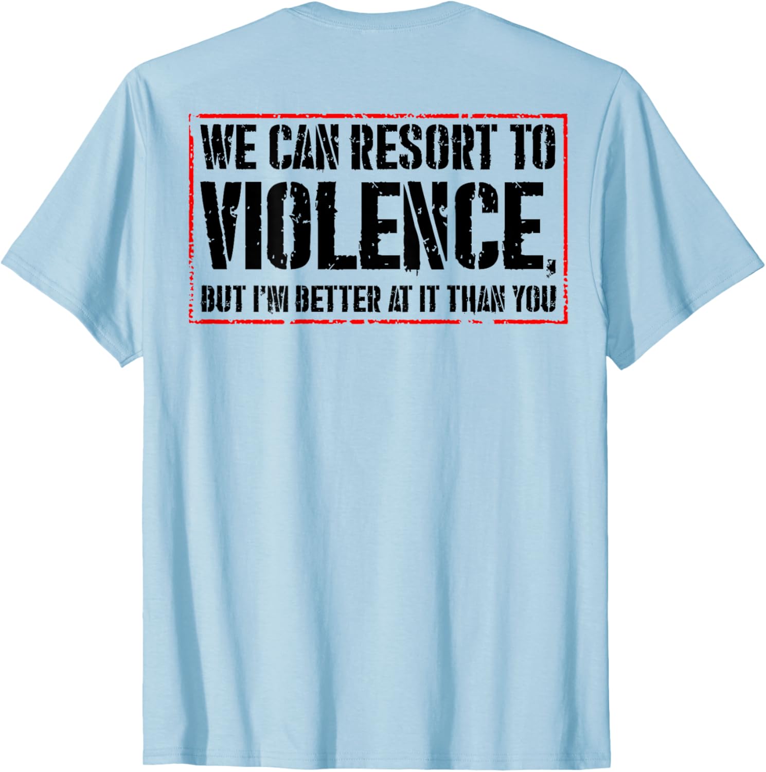 We Can Resort To Violence But I'm Better At It T-Shirt for Fun Styles - 2