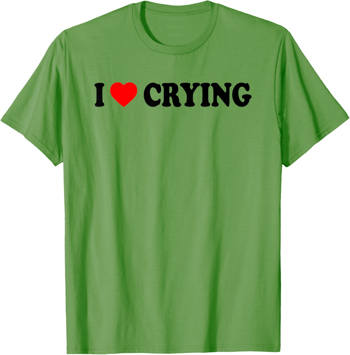 I Love Crying Funny T-Shirt for Men and Women - Cute Casual Wear - 6