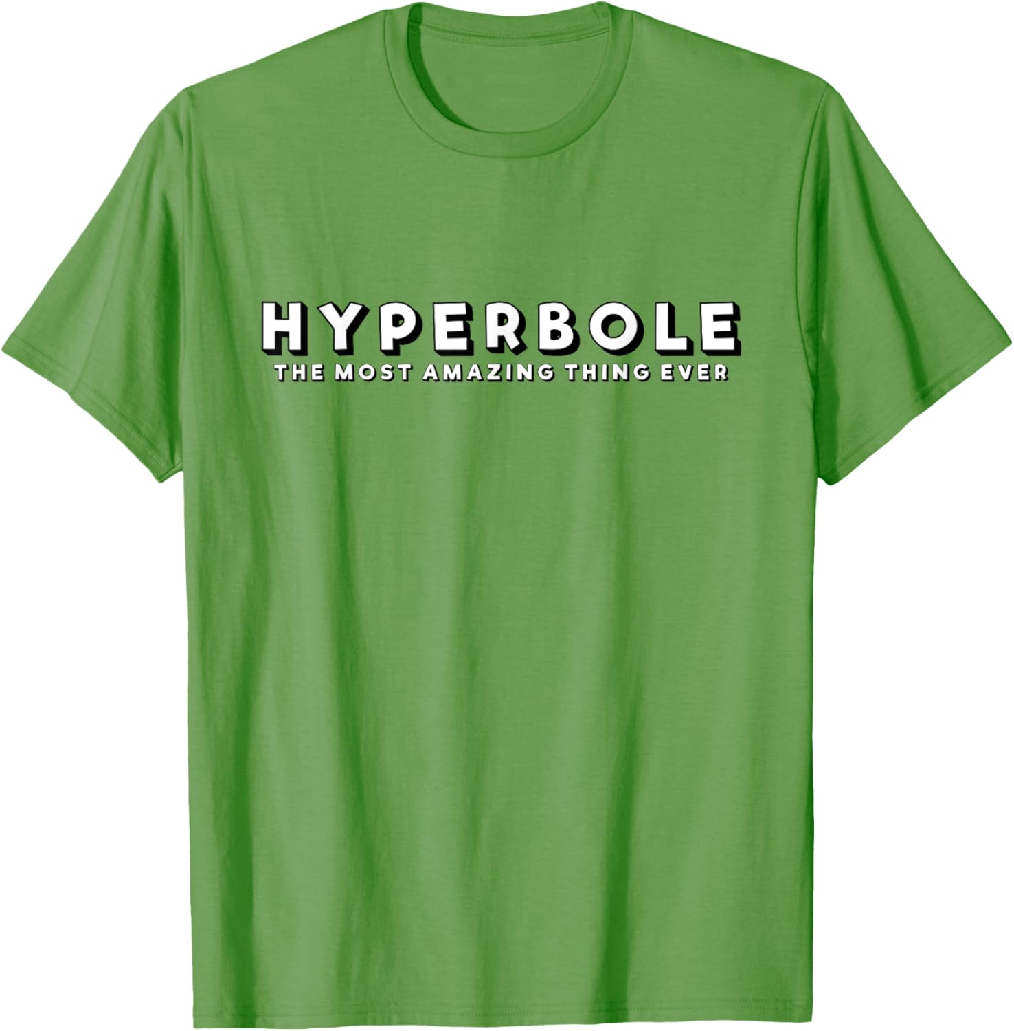 Hyperbole Funny T-Shirt - The Most Amazing Thing Ever for Everyone - 21