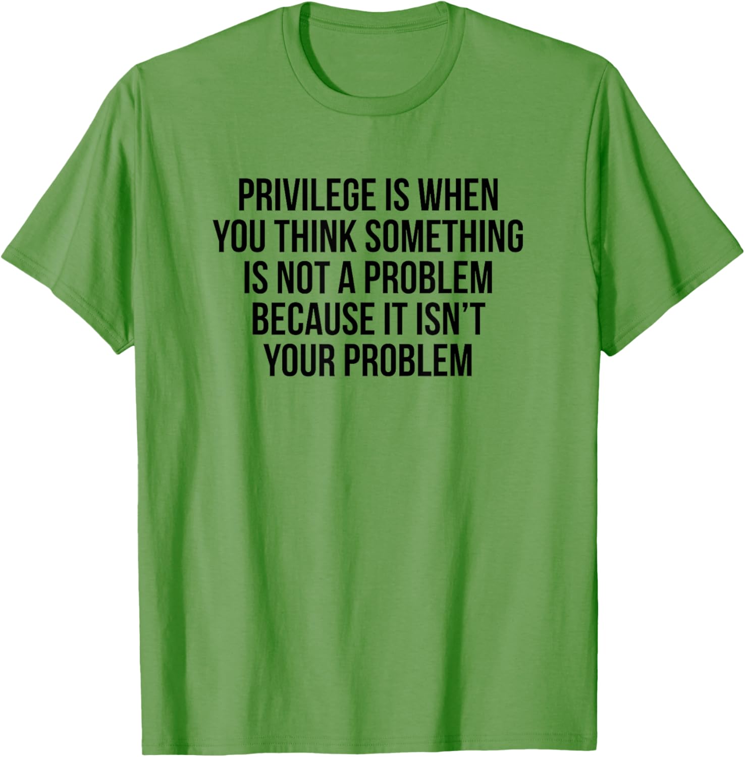 Privilege Is When You Think It's Not A Problem T-Shirt for All Occasions - 18