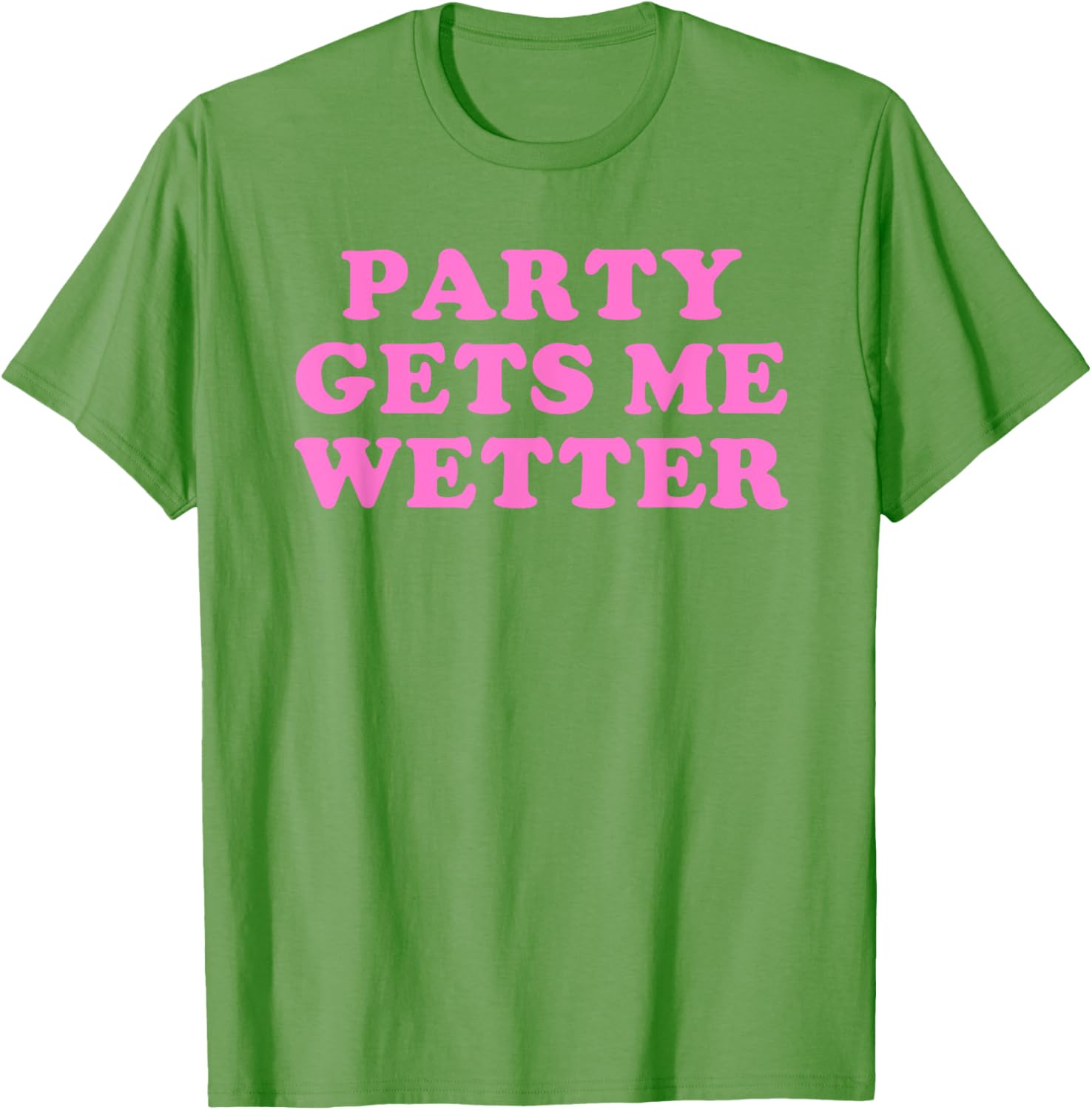 Fun Party Gets Me Wetter Quote T-Shirt for Trendy Fashion Lovers - 18