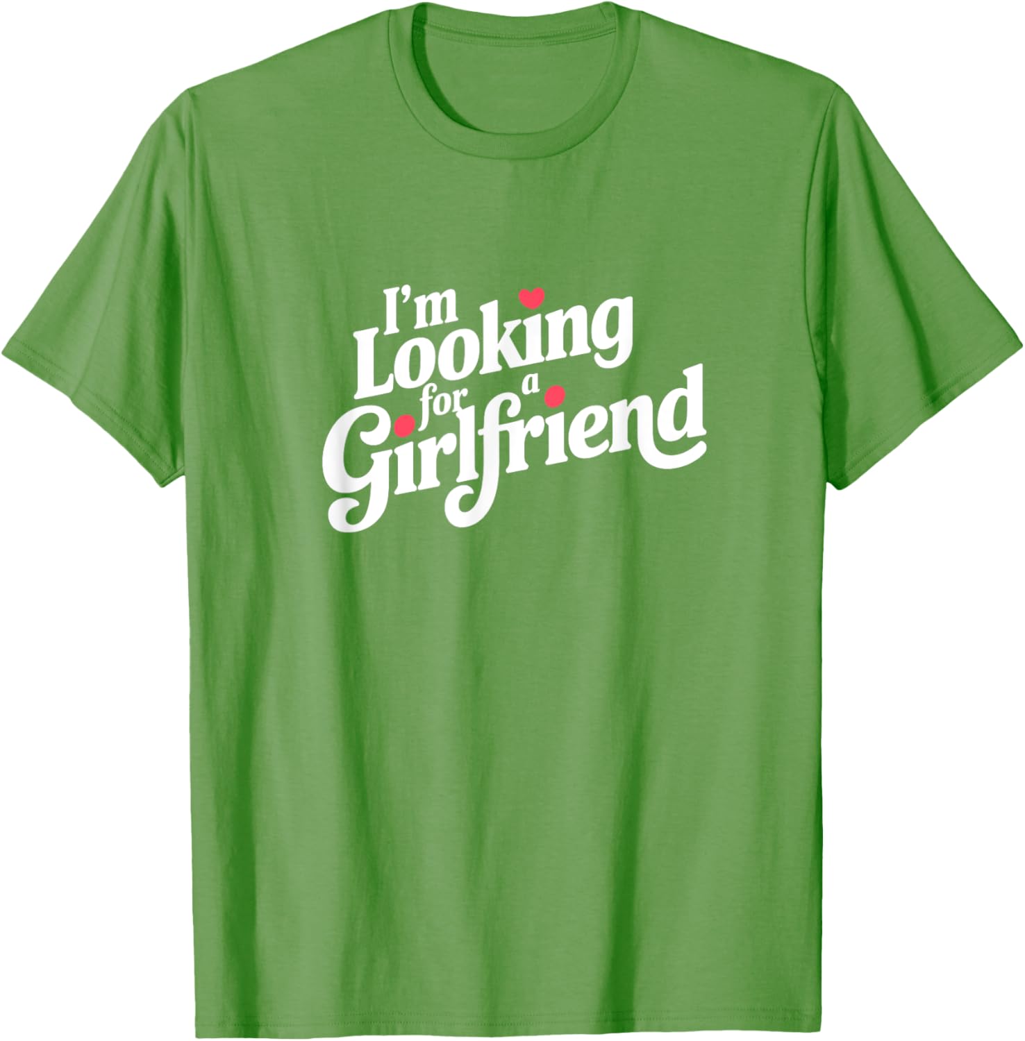 Funny I Am Looking for a Girlfriend T-Shirt for Men and Boys - 26