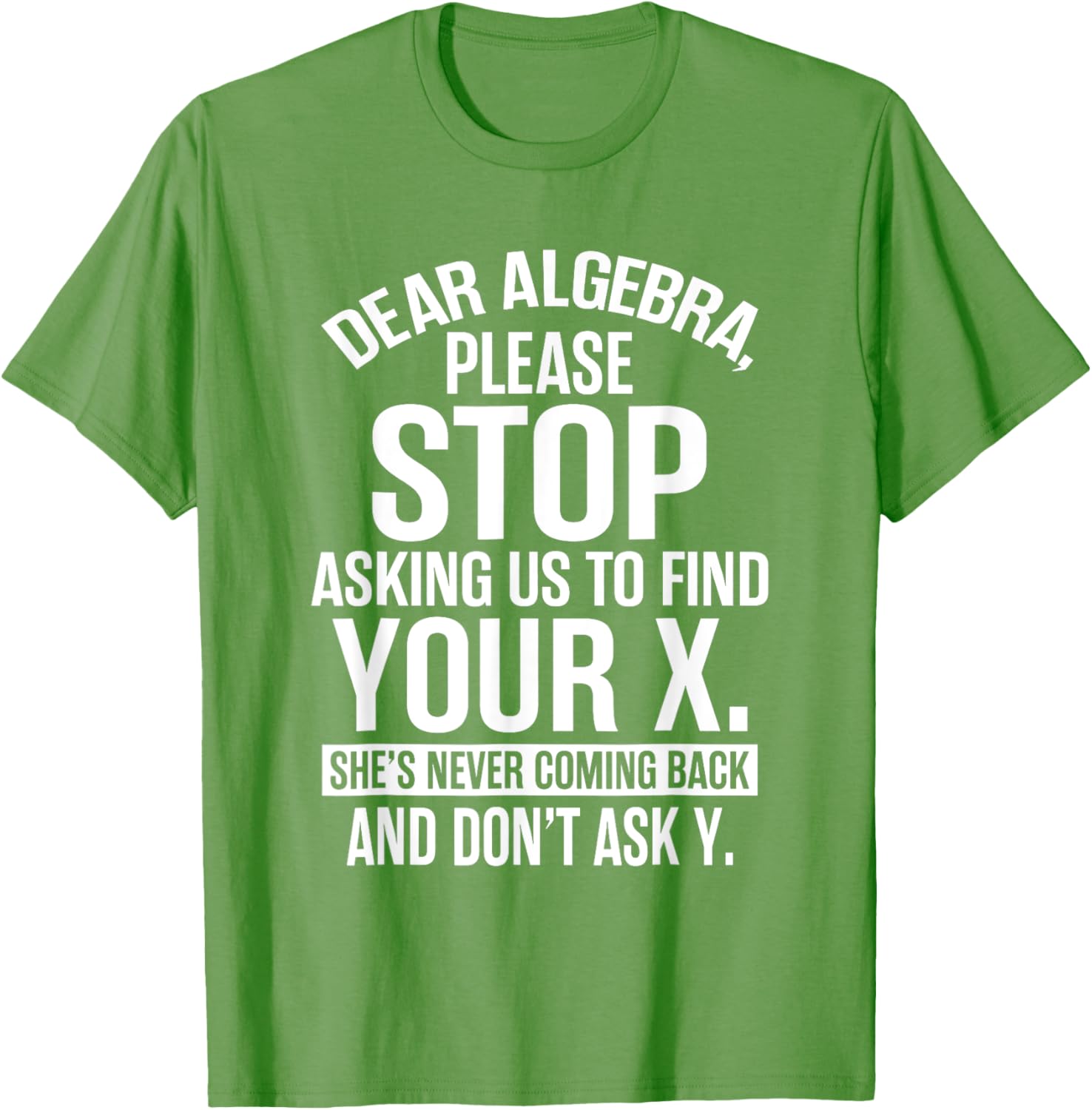 Funny Algebra T-Shirt Dear Algebra Stop Asking Me To Find Your X - 13