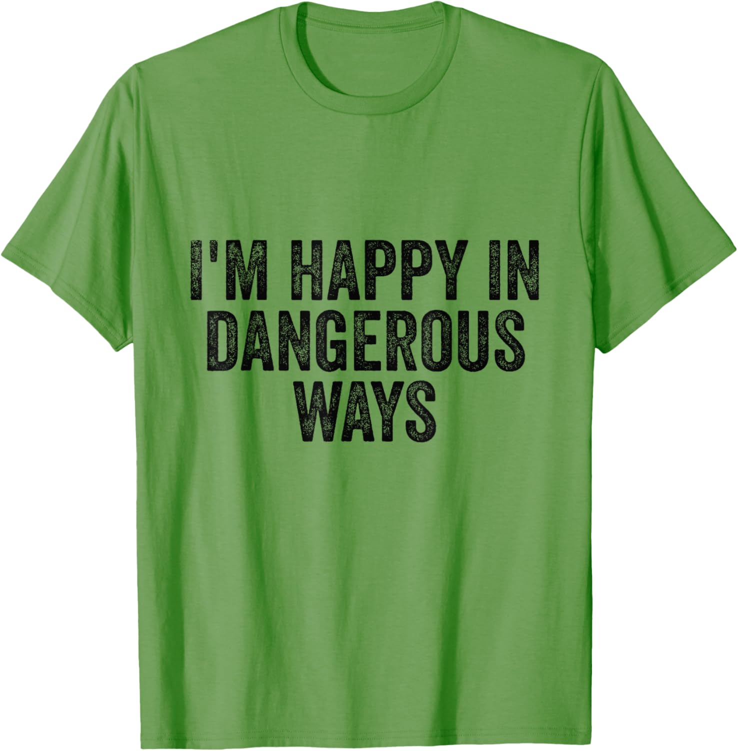 I'm Happy in Dangerous Ways T-Shirt for Bold Fashion Lovers - 12