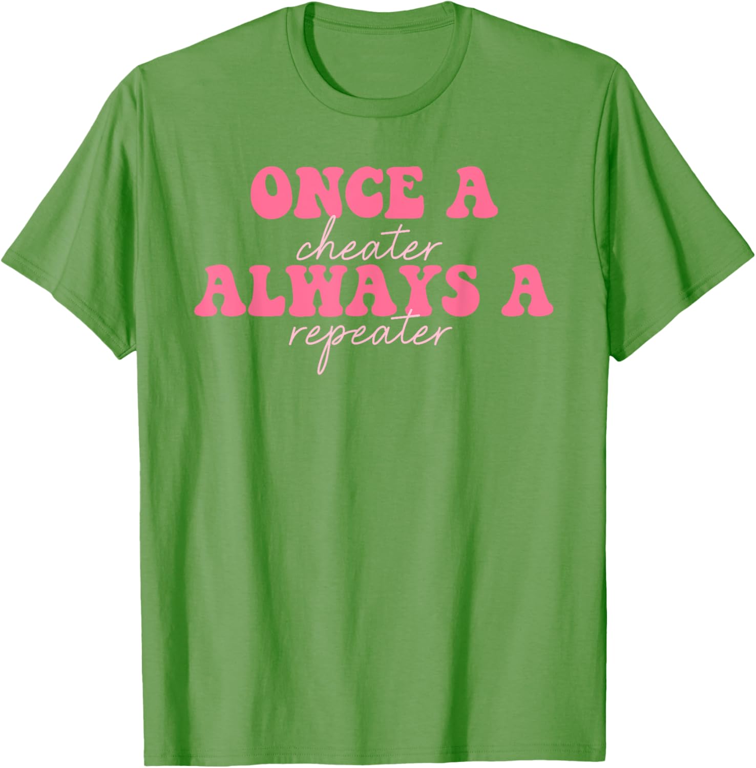 Once A Cheater Always A Repeater T-Shirt for Fun Casual Wear - 4