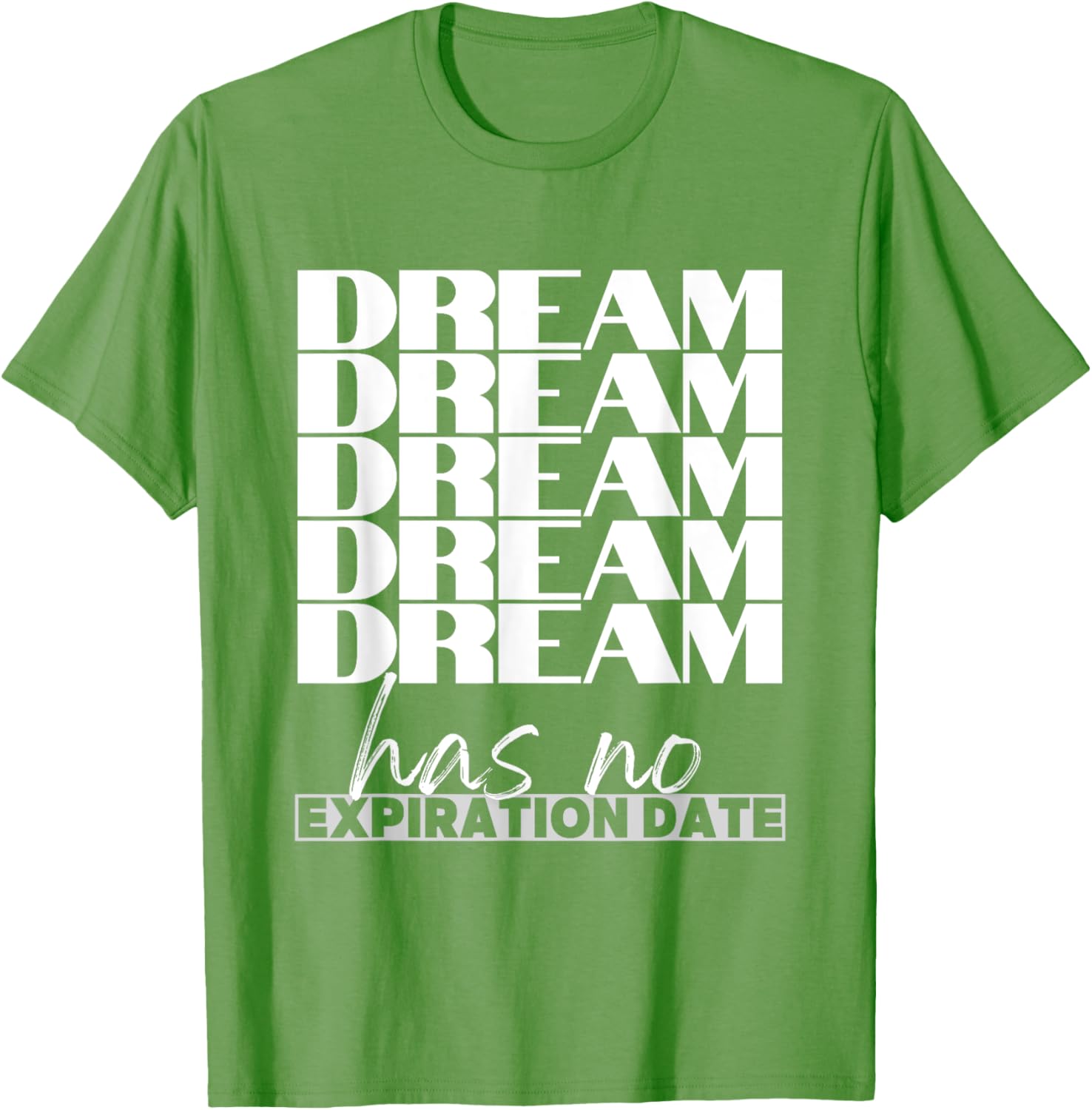 Dream Has No Expiration Date Quote T-Shirt for Inspiration and Fun - 17