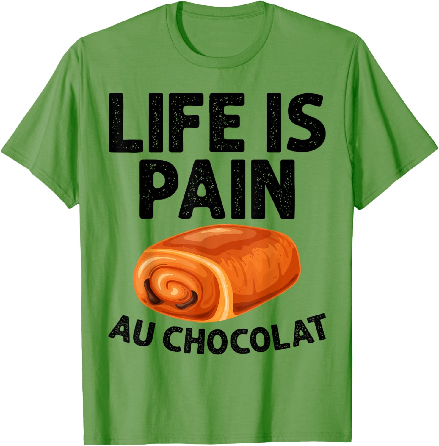 Funny Life Is Pain Au Chocolat T-Shirt for Food Lovers and Humor Fans - 11