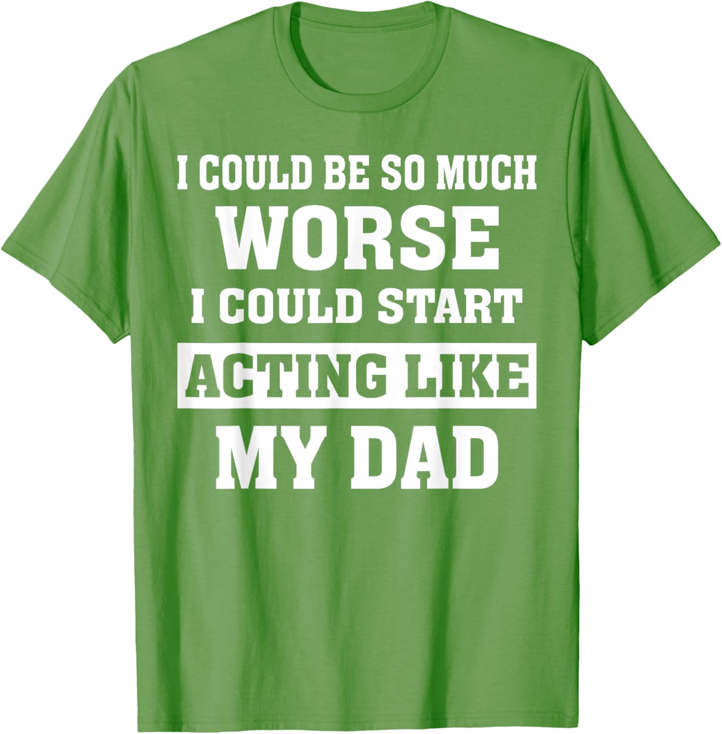 Funny Dad Humor T-Shirt I Could Be So Much Worse Gift for Fathers Day - 17
