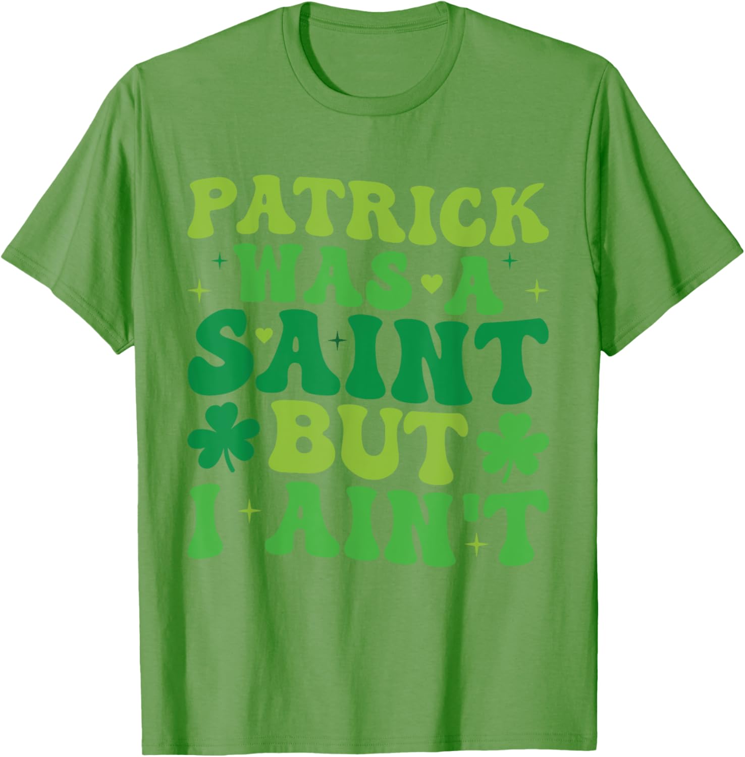 Funny Patrick Was A Saint But I Ain't St Patrick's Day T-Shirt for Fun - 17