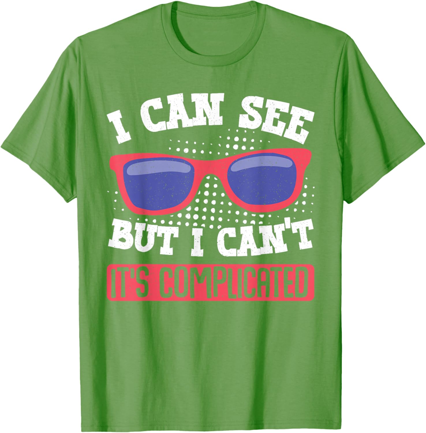 I Can See But I Can't It's Complicated Fun Graphic T-Shirt for Everyone - 17