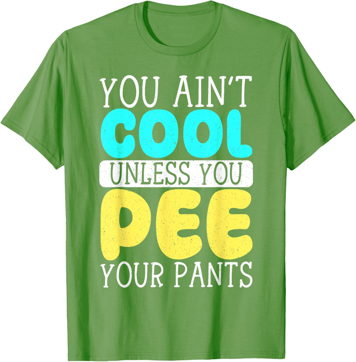 Funny You Ain't Cool Unless You Pee Your Pants T-Shirt for Casual Wear - 6