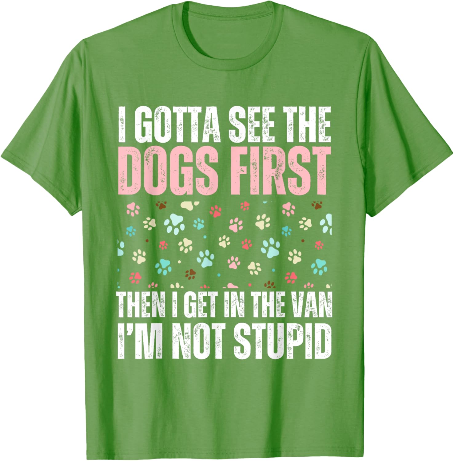 Funny Dogs I Gotta See The Dog First Adult T-Shirt for Dog Lovers - 19