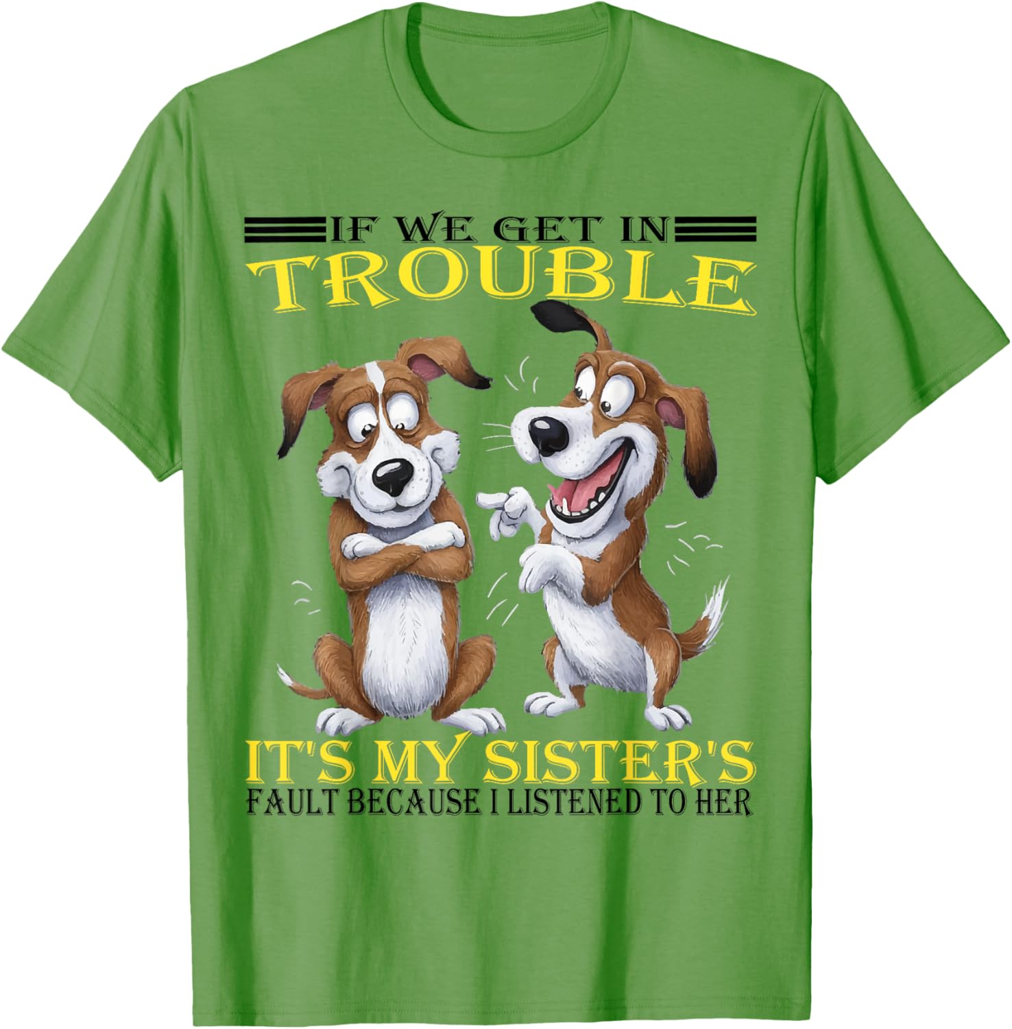 Funny Dogs T-Shirt If We Get In Trouble It's My Sister's Fault - 17
