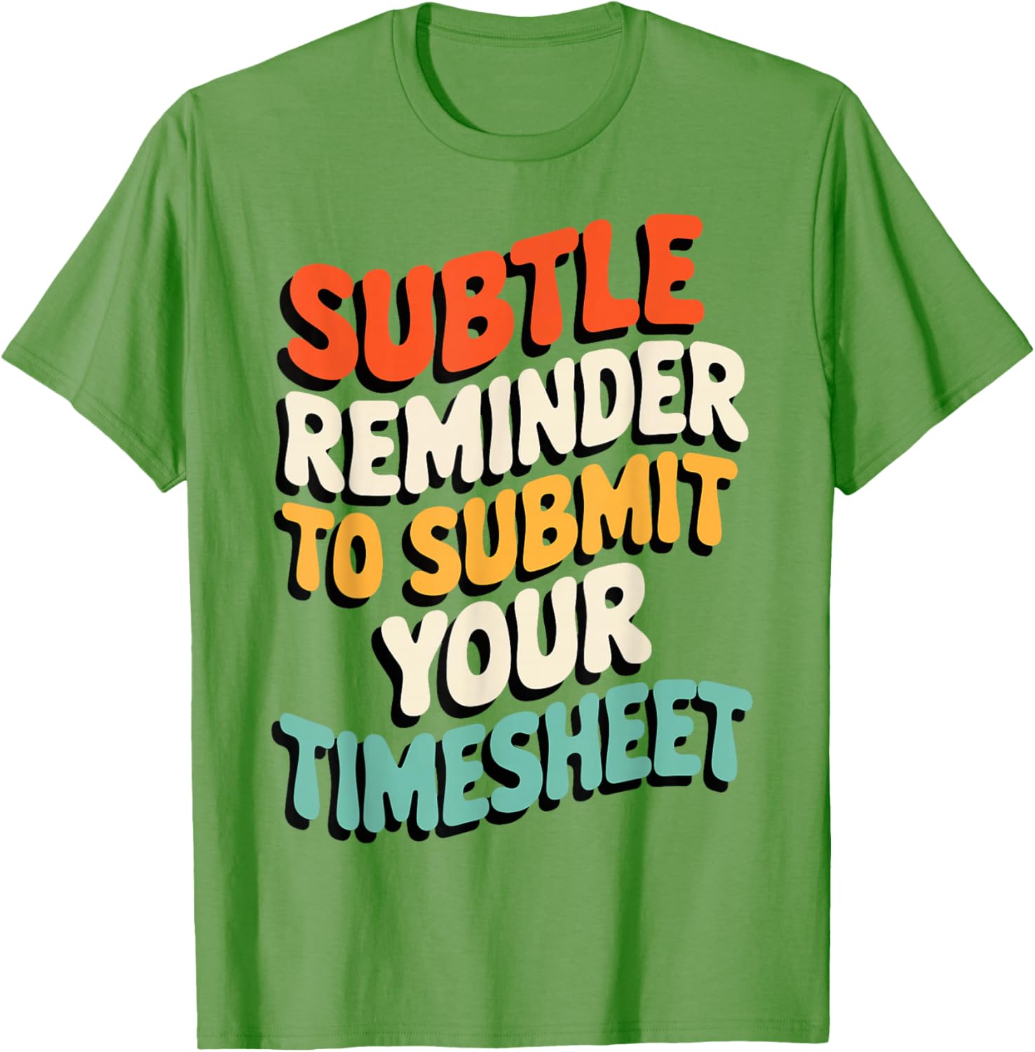 Subtle Reminder Timesheet Submission T-Shirt - Fun Office Apparel - 24