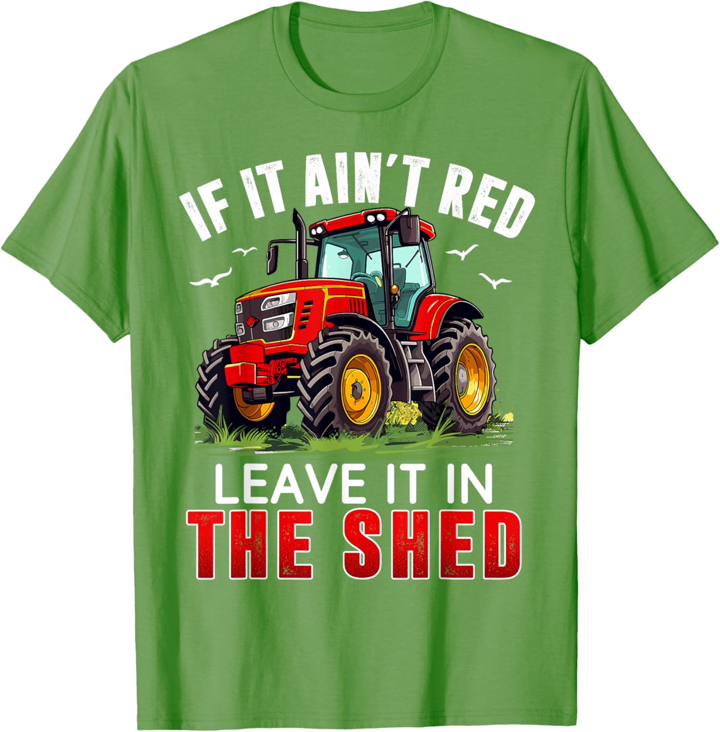 Funny Farmer If It Ain't Red Leave It In The Shed T-Shirt for Farm Lovers - 7