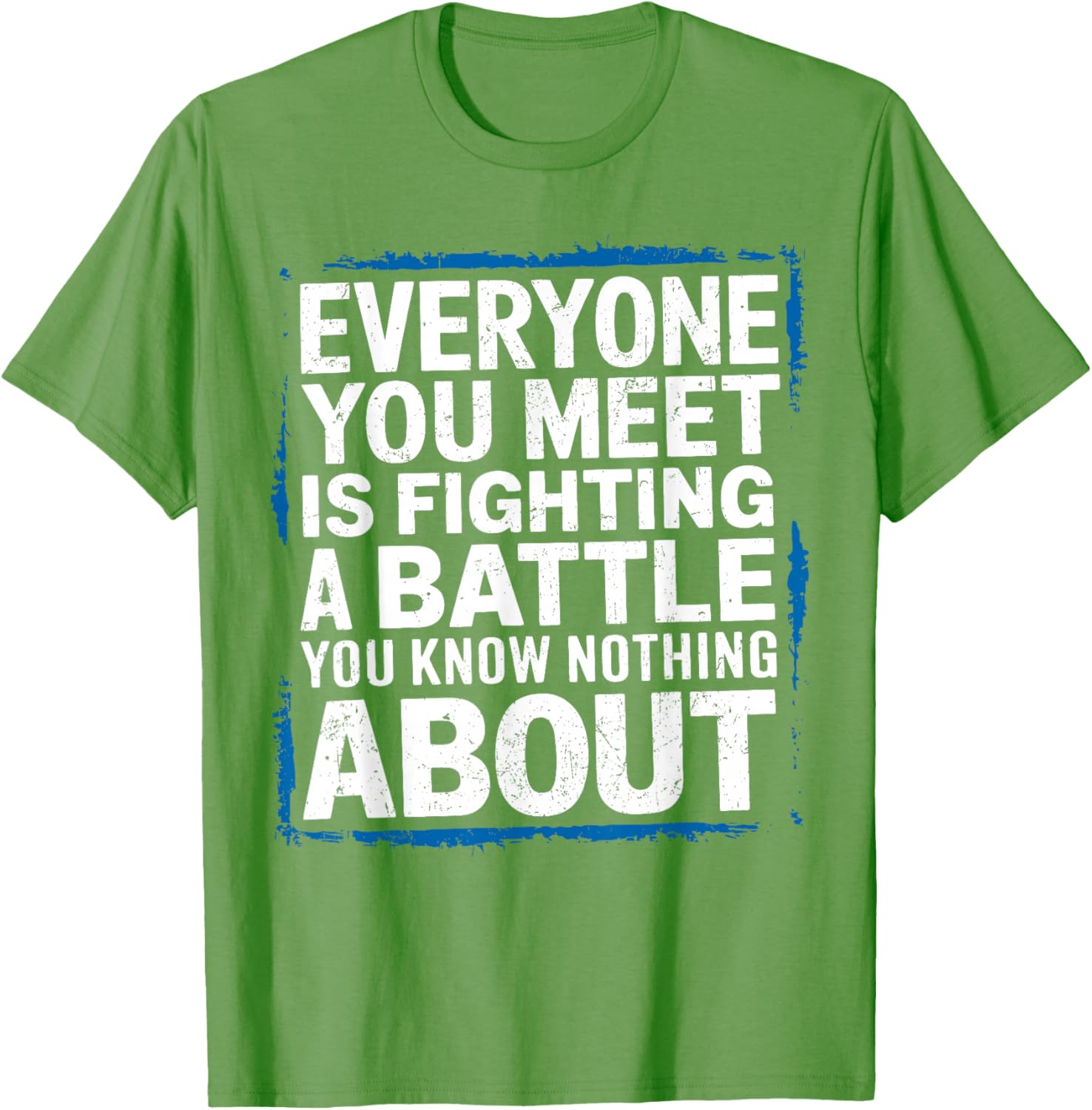 Men's Inspirational T-Shirt Everyone You Meet Is Fighting a Battle - 14