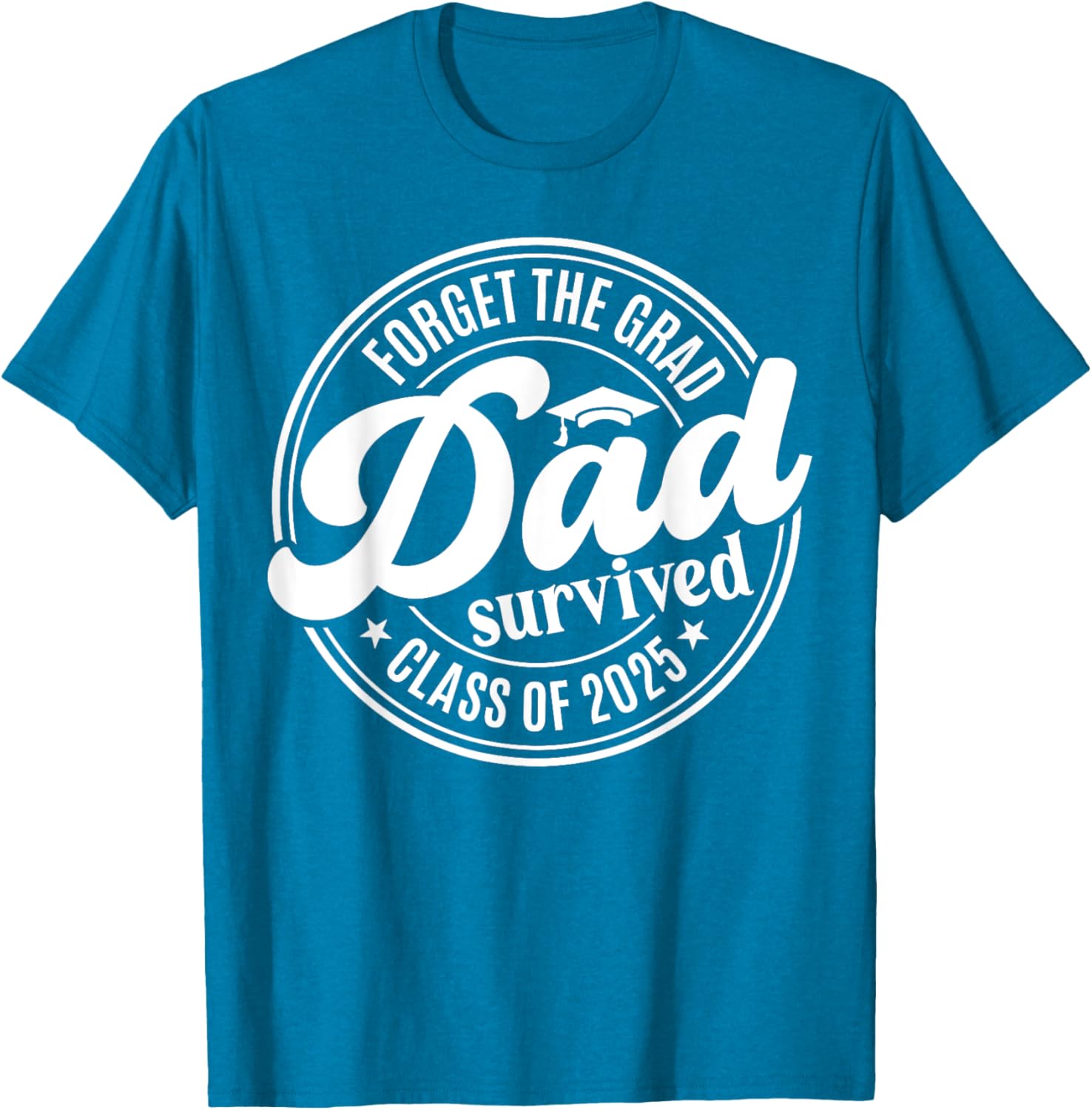 Forget the Grad Dad Survived Class of 2025 Funny Senior Graduation T-Shirt - 14