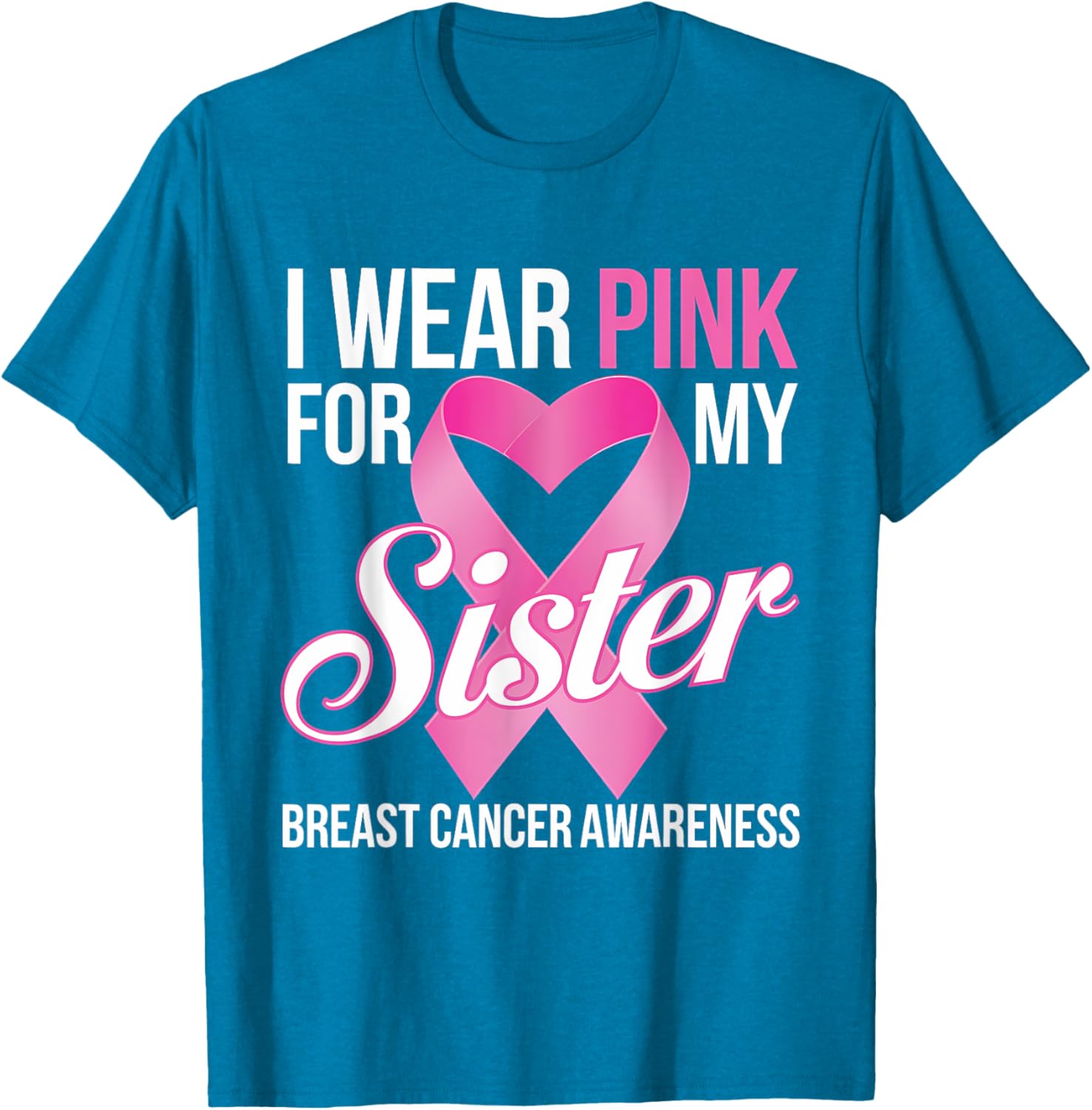 Pink Breast Cancer Awareness T-Shirt I Wear Pink for My Sister - 27