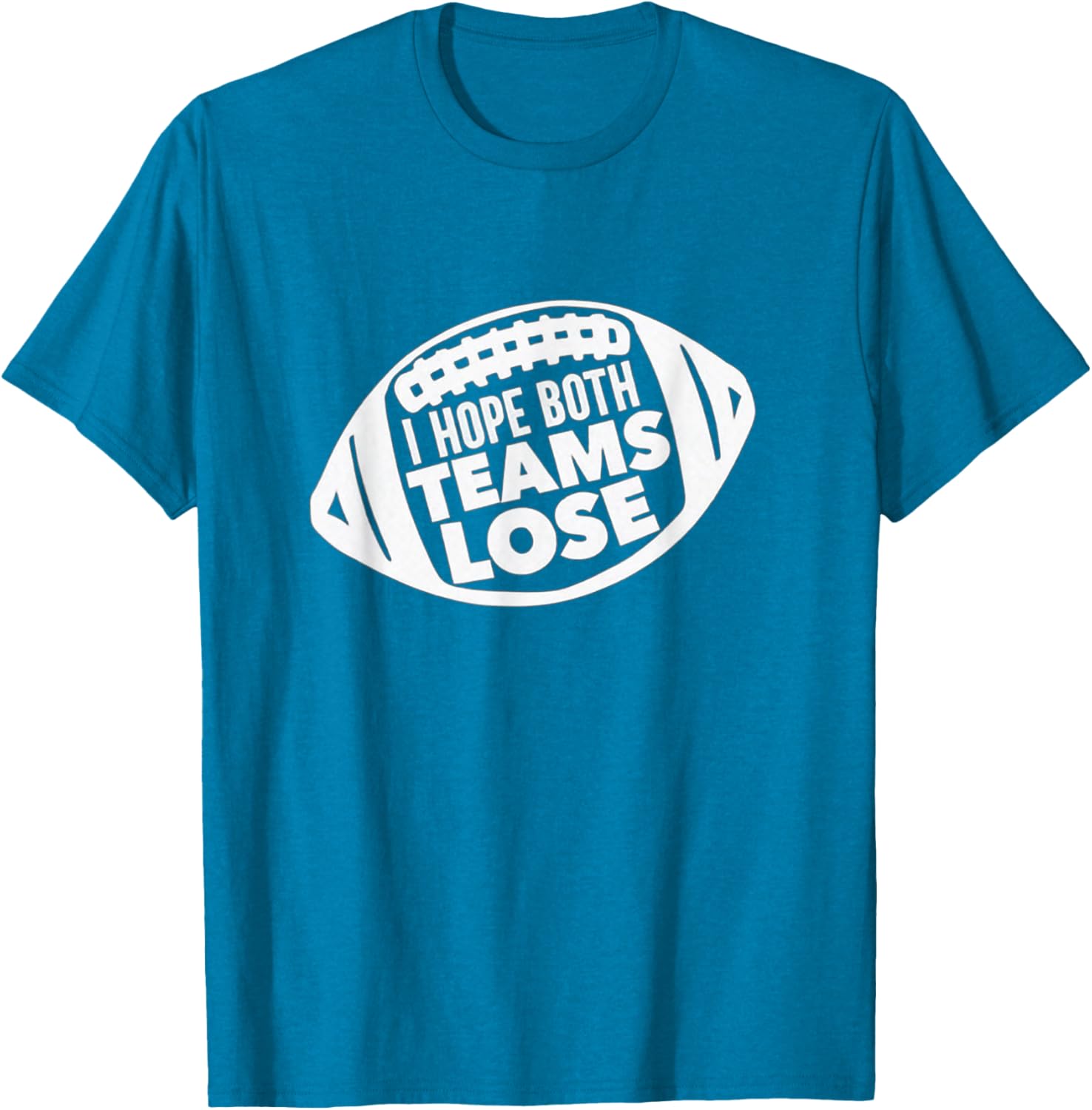 Funny I Hope Both Teams Lose Football T-Shirt for Men and Women - 1