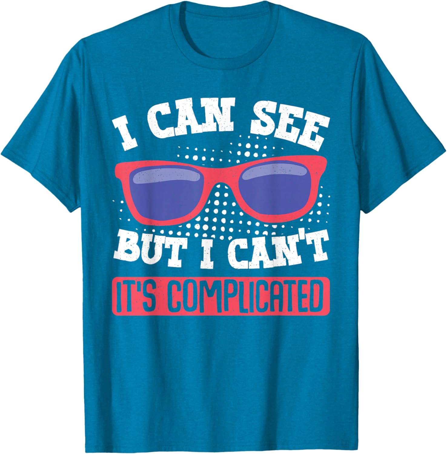 I Can See But I Can't It's Complicated Fun Graphic T-Shirt for Everyone - 16
