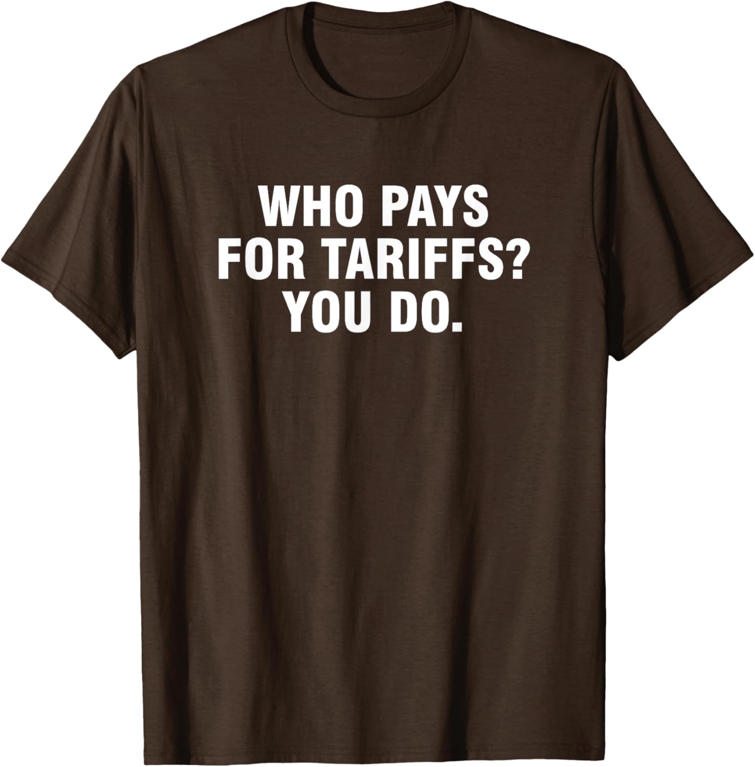 Who Pays For Tariffs You Do T-Shirt Fun Apparel for Advocates and Thinkers - 11