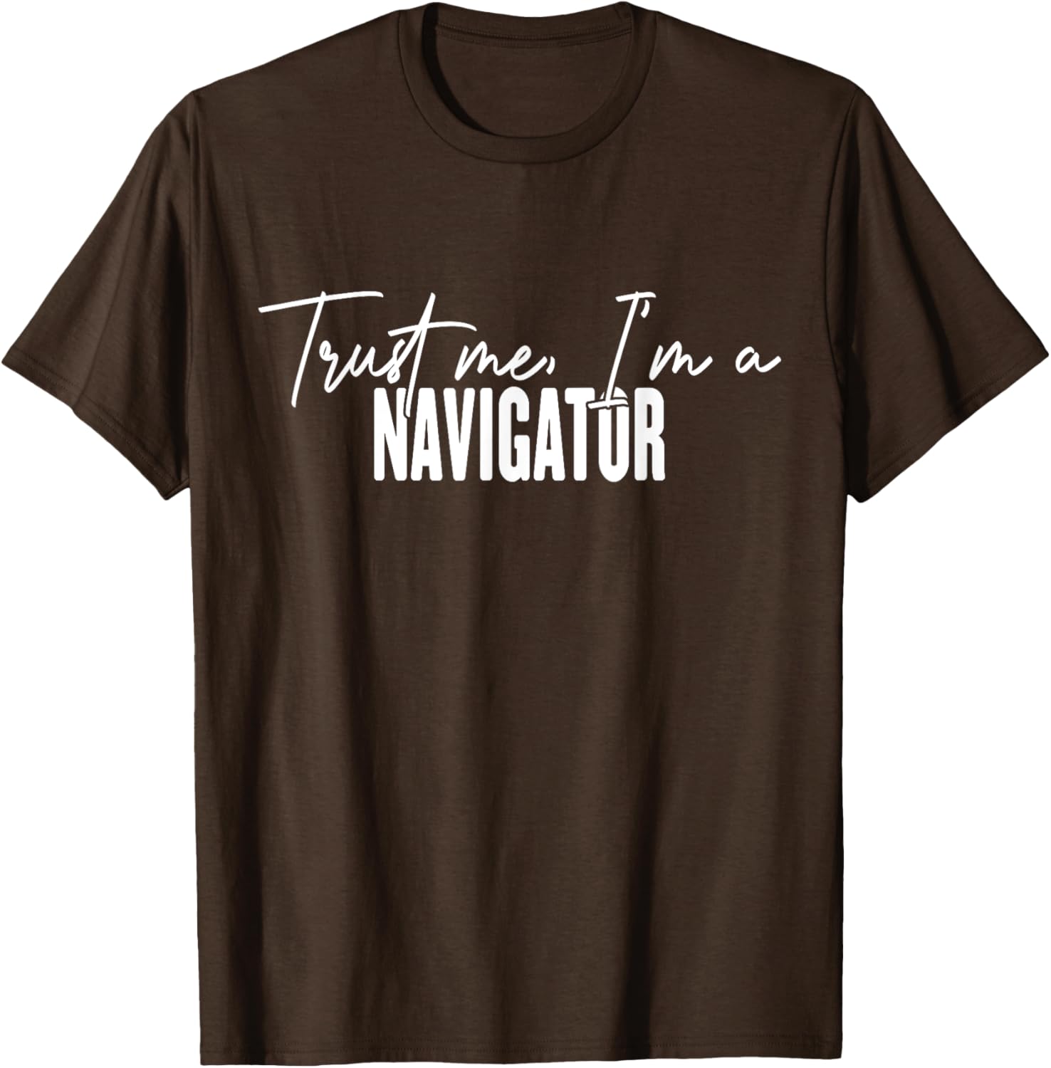 Funny Navigator Gifts Trust Me I'm a Navigator T-Shirt for Adventurers - 25