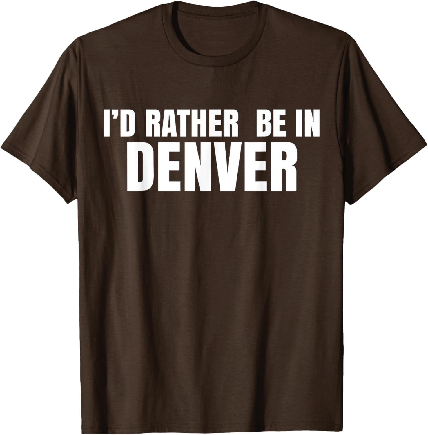I'd Rather Be in Denver T-Shirt for Comfortable Everyday Wear - 23