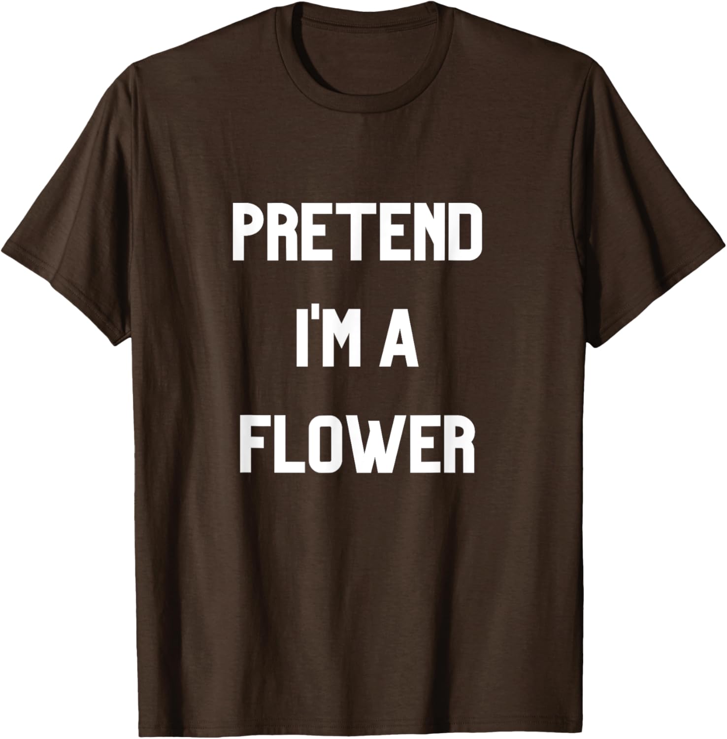 Pretend I'm a Flower T-Shirt Fun Floral Design for Nature Lovers - 22