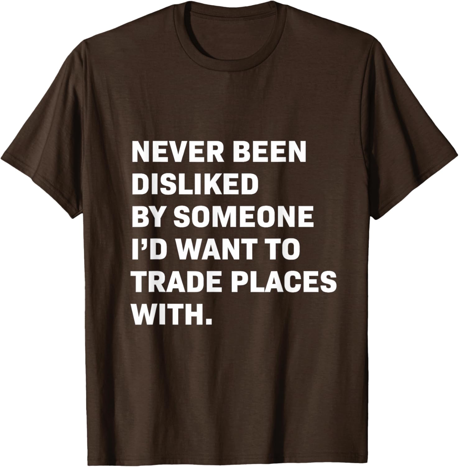 Never Been Disliked T-Shirt for a Fun and Unique Statement Style - 2