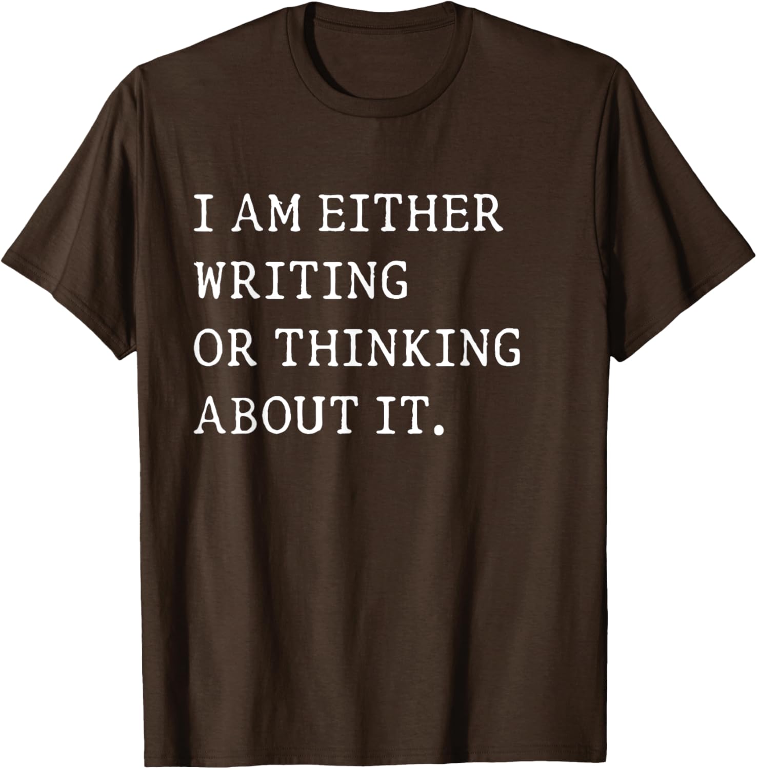 Funny Writer Author T-Shirt I Am Either Writing or Thinking About It - 11